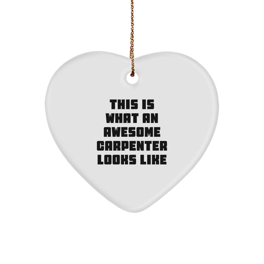 Funny Carpenter Gifts for Men, 'This Is What An Awesome Carpenter Looks Like' Heart Ornament, Christmas Unique Gifts from Friends - Image 1