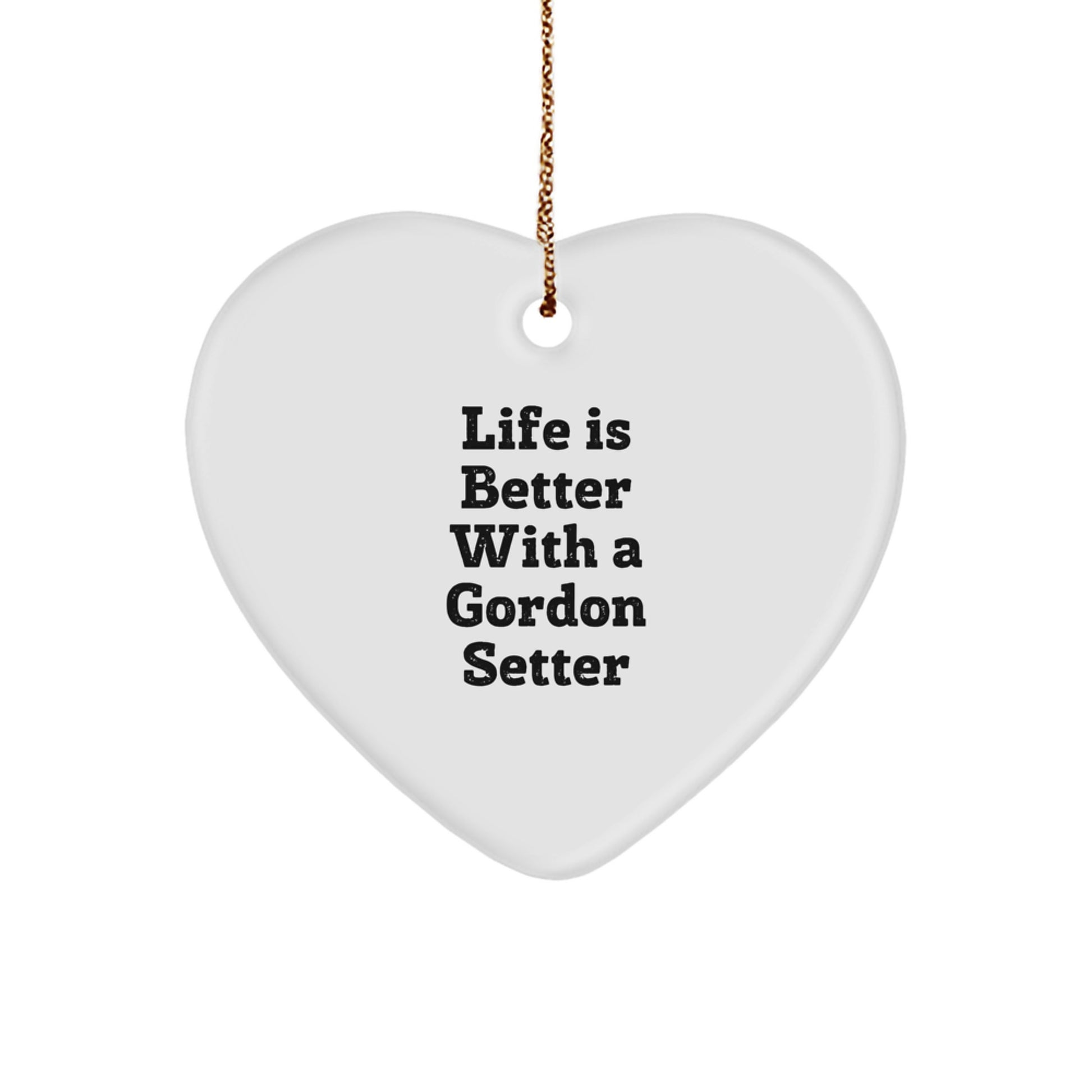 Gordon Setter Dog Gifts, Life Is Better With A Gordon Setter, Heart Ornament, Christmas Unique Gifts, Gifts from Family, Gifts for Gordon Setter Dog - Image 1