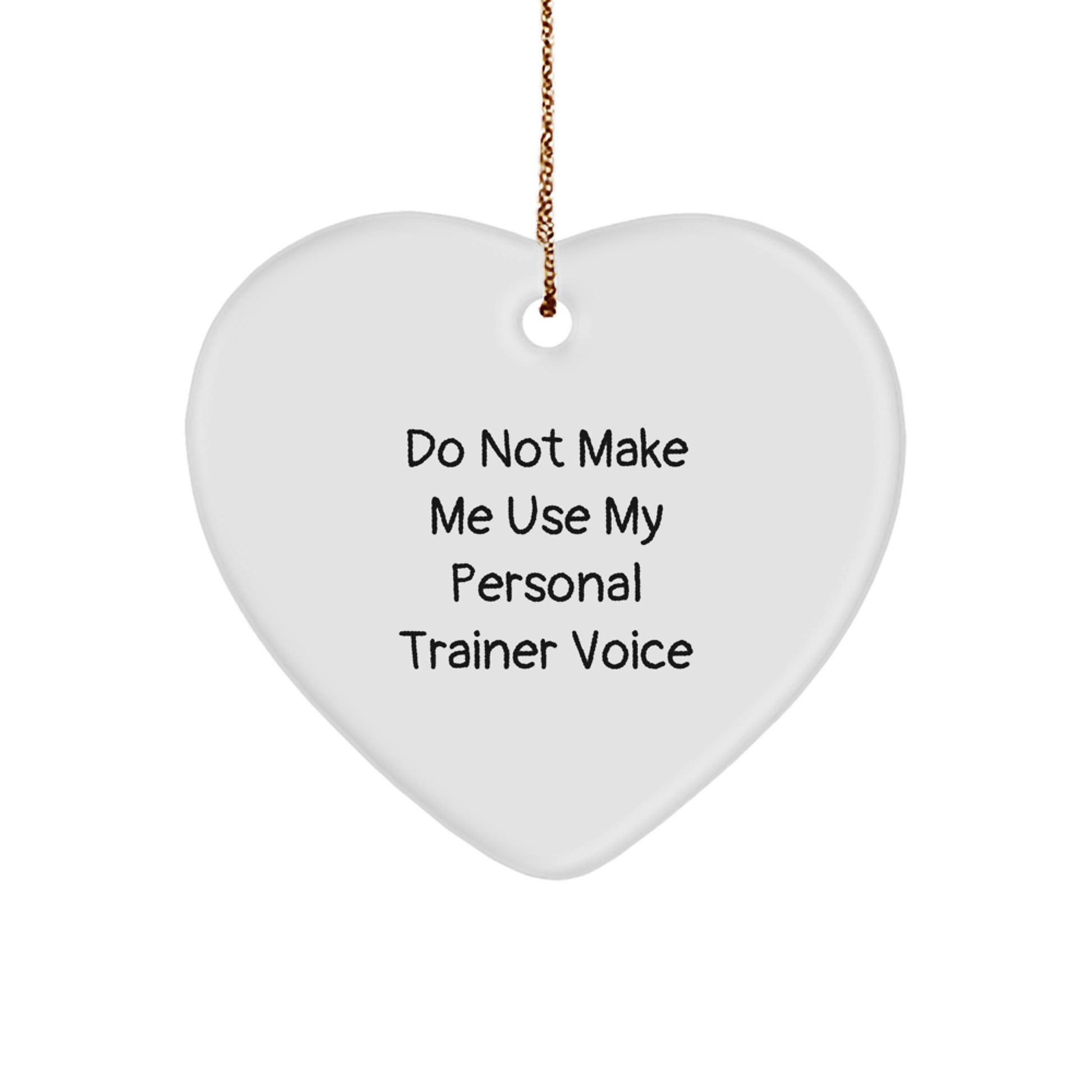 Funny Personal Trainer Gifts from Men to Christmas Decorations - Heart Ornament with 'Do Not Make Me Use My Personal Trainer Voice' Quote - Image 1