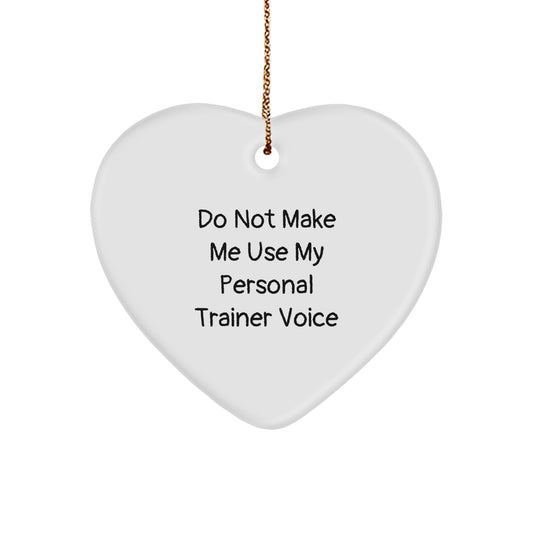 Funny Personal Trainer Gifts from Men to Christmas Decorations - Heart Ornament with 'Do Not Make Me Use My Personal Trainer Voice' Quote - Image 1