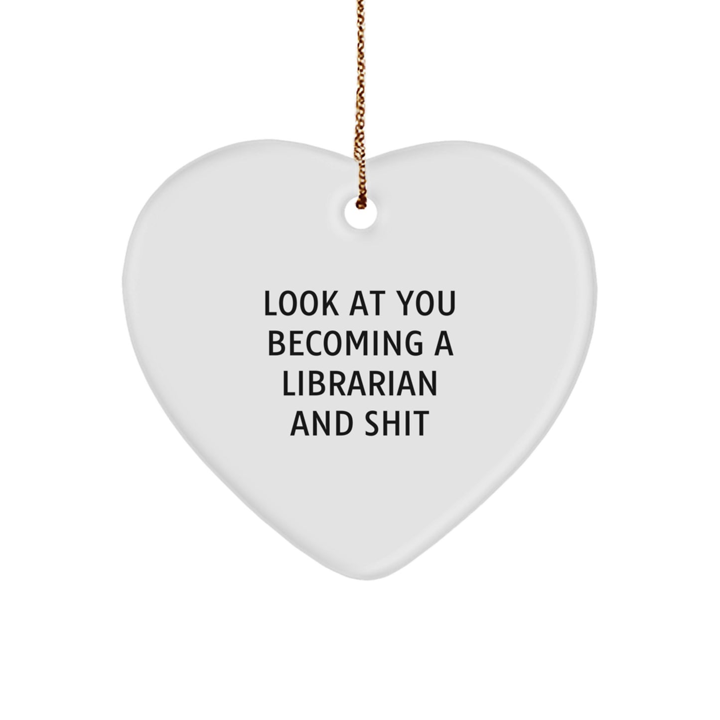 Librarian Gifts from Friends, Heart Ornament with Funny Quote, Christmas Unique Finds for Librarian, Look At You Becoming A Librarian And Shit - Image 1