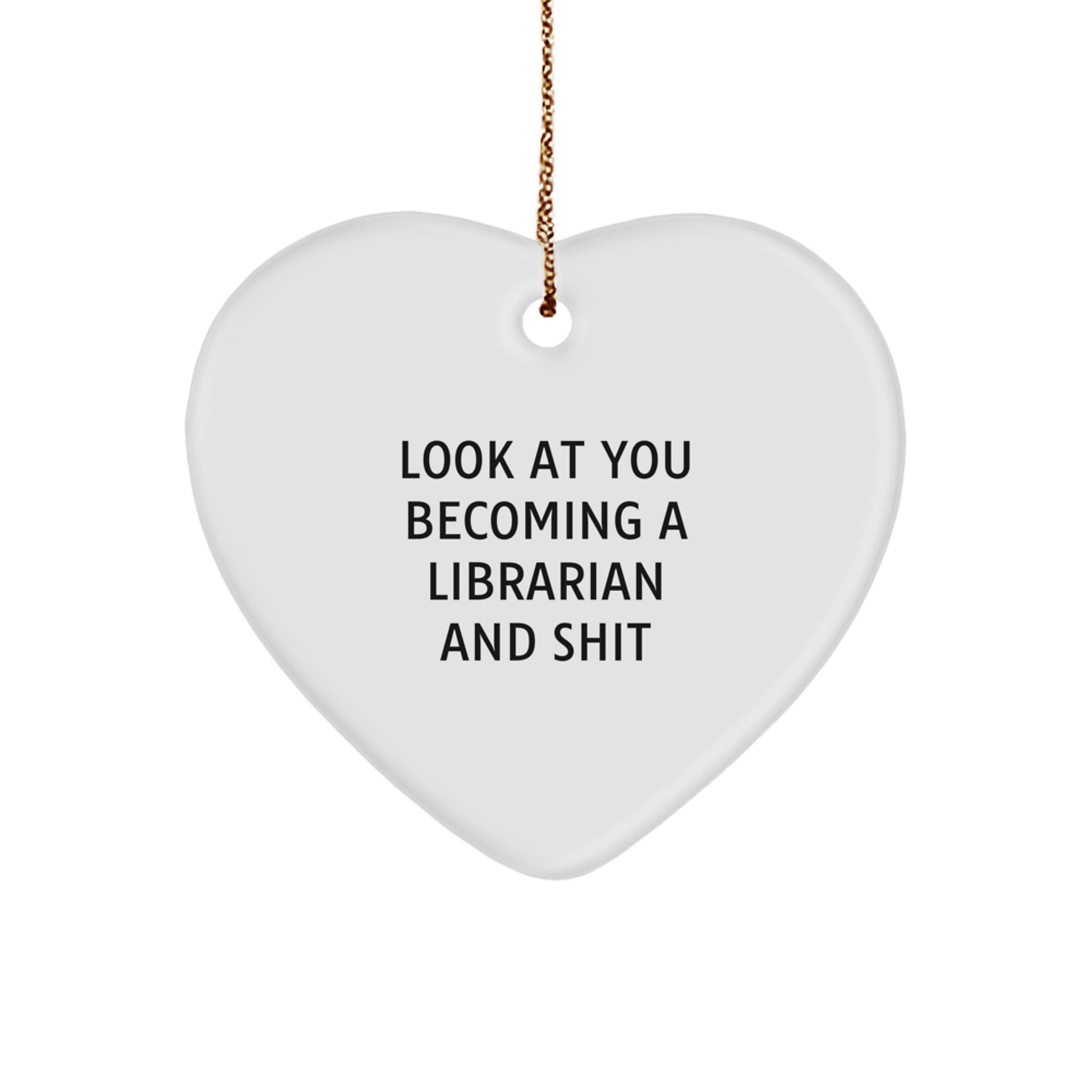 Librarian Gifts from Friends, Heart Ornament with Funny Quote, Christmas Unique Finds for Librarian, Look At You Becoming A Librarian And Shit - Image 1