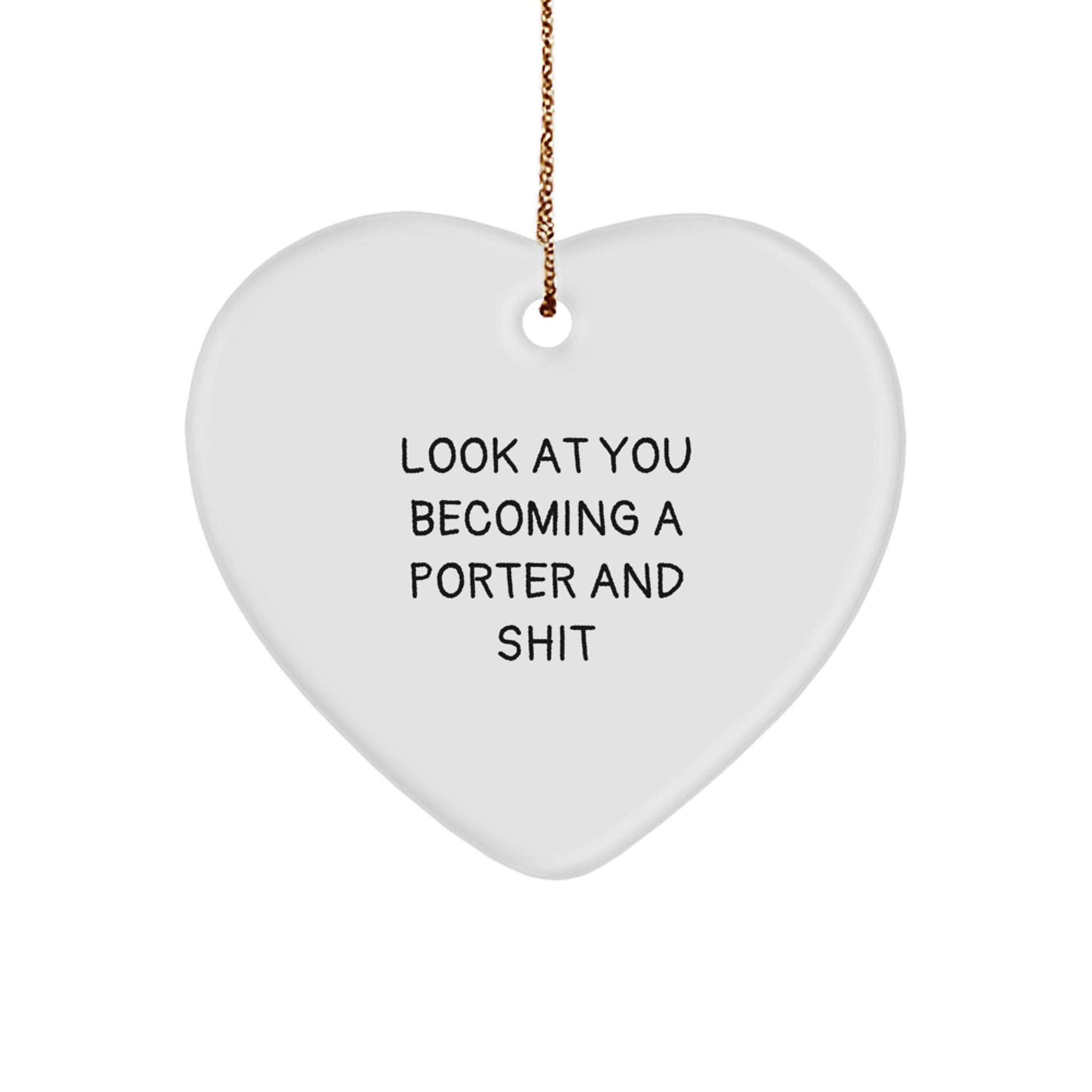 Funny Porter Gifts: Heart Ornament for Christmas, 'Look At You Becoming A Porter And Shit' Quote, Gifts from Friends, Gifts for Porter - Image 1