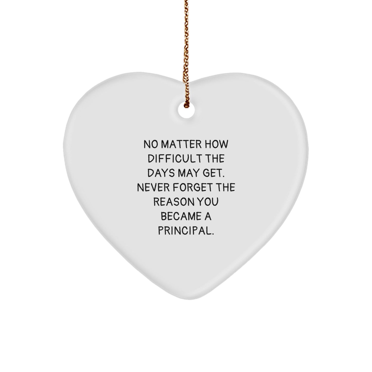 Inspirational Principal Heart Ornament, 'No Matter How Difficult The Days May Get', Gifts from Friends, for Principal, Christmas Unique Gifts for Him or Her - Image 1
