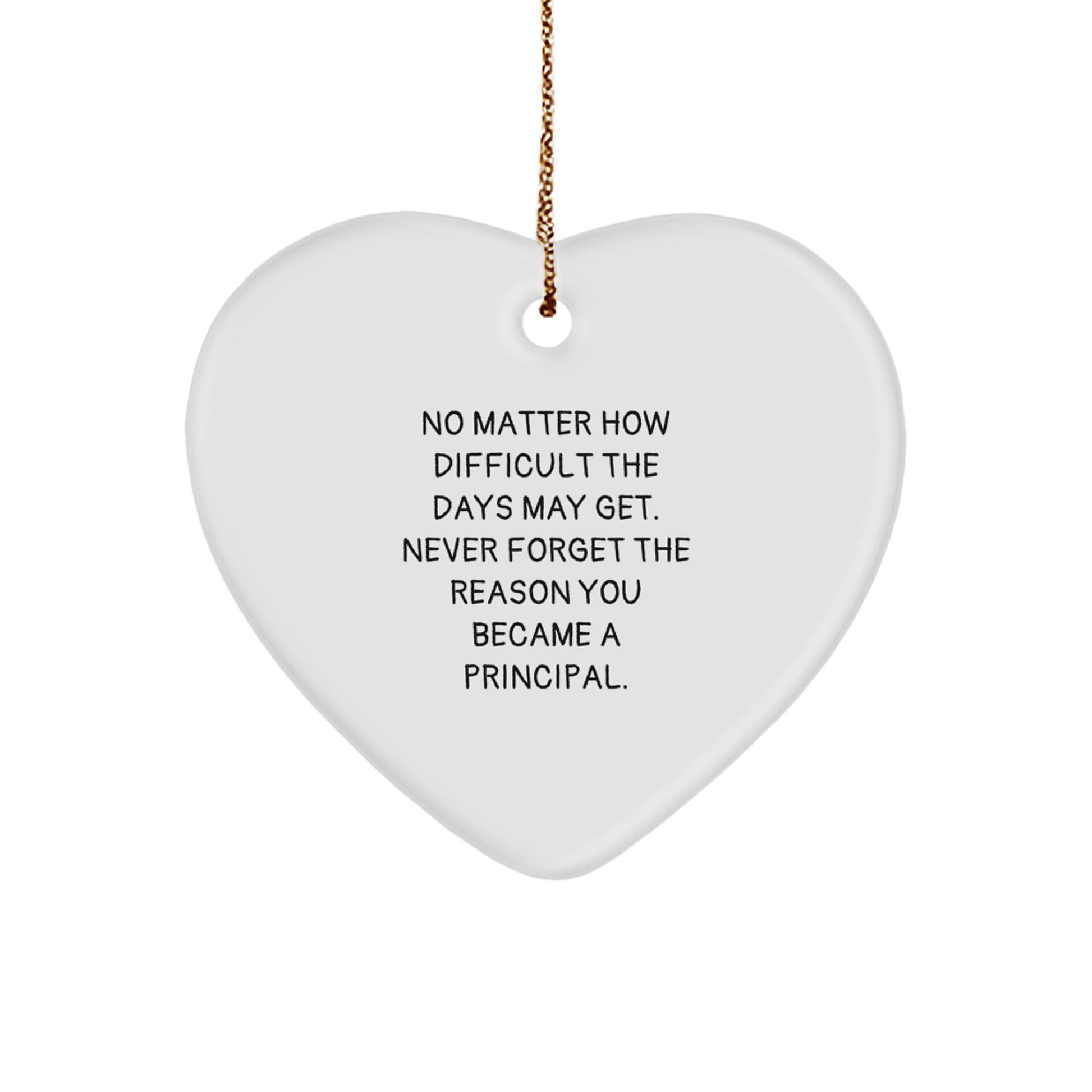 Inspirational Principal Heart Ornament, 'No Matter How Difficult The Days May Get', Gifts from Friends, for Principal, Christmas Unique Gifts for Him or Her - Image 1