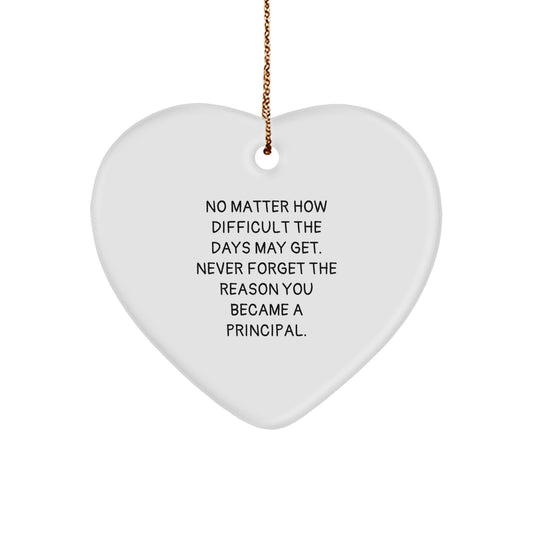 Inspirational Principal Heart Ornament, 'No Matter How Difficult The Days May Get', Gifts from Friends, for Principal, Christmas Unique Gifts for Him or Her - Image 1