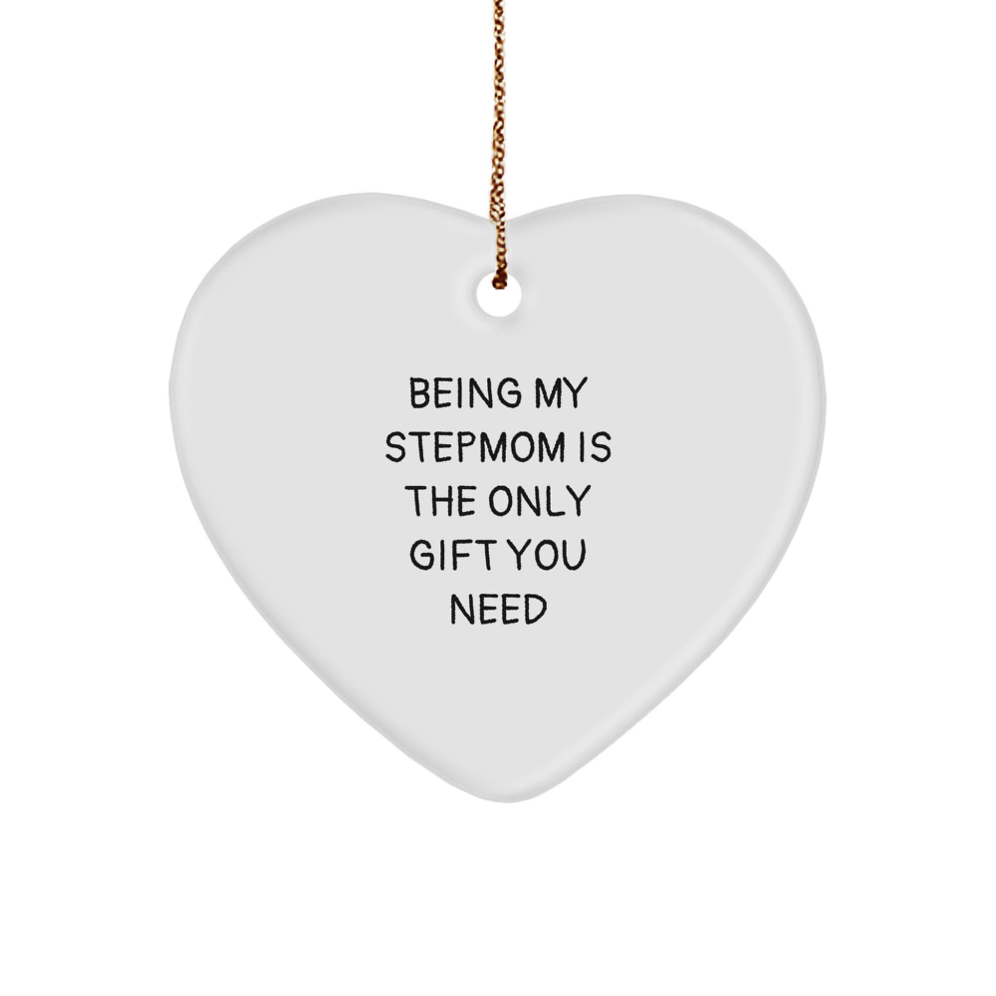 Funny Stepmom Gifts, Heart Ornament, Christmas Unique Gifts for Stepmom, 'Being My Stepmom Is The Only Gift You Need', Gifts from Family to Stepmom, Heart Shaped Ornament - Image 1