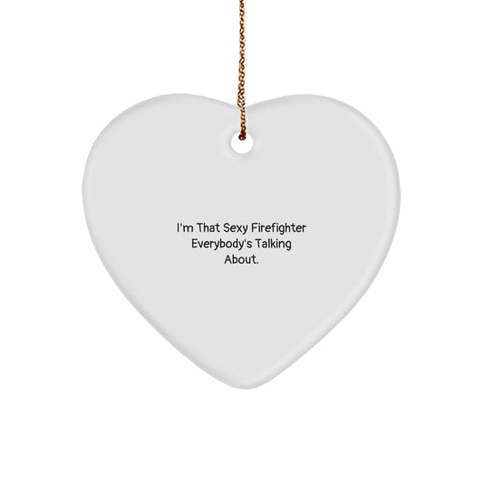 Funny Firefighter Gifts from Men to Friends - I'm That Sexy Firefighter Everybody's Talking About. Heart Ornament for Christmas - Image 1