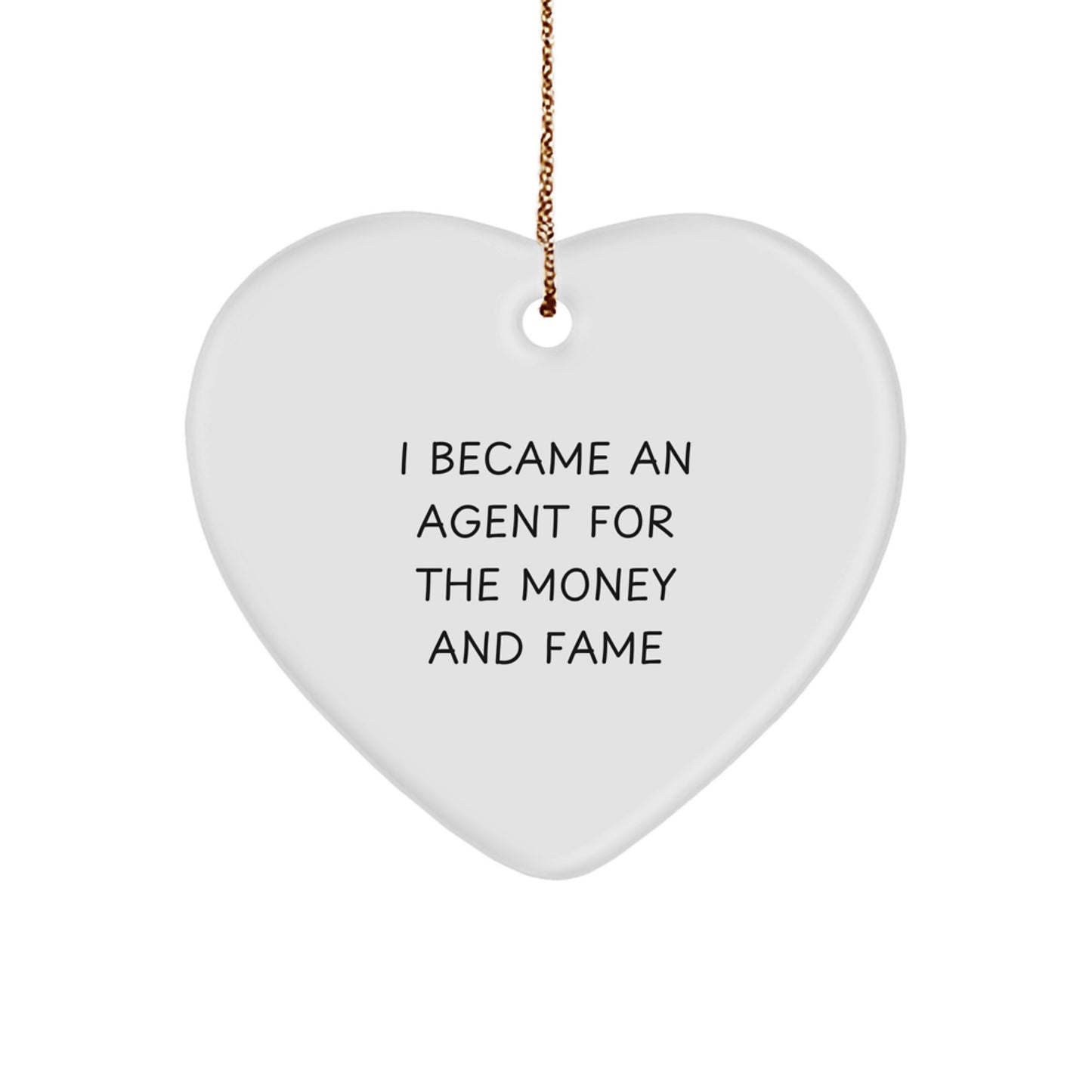 Funny Agent Gifts from Men, Heart Ornament for Christmas Unique Agent, 'I Became An Agent For The Money And Fame' Quote - Image 1
