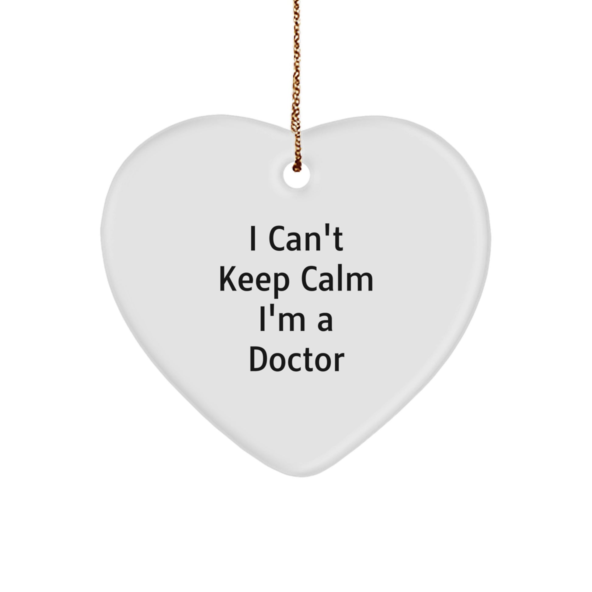 Funny 'I Can't Keep Calm I'm A Doctor' Heart Ornament for Christmas Unique Gifts from Friends to Family - Image 1