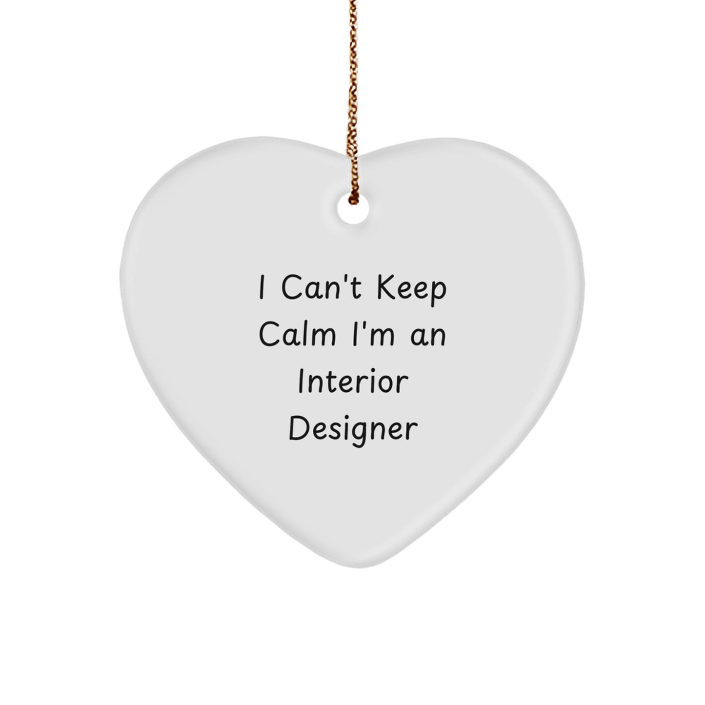 Funny Interior Designer Gifts - I Can't Keep Calm I'm An Interior Designer Heart Ornament, Christmas Unique Gifts from Friends to Interior Designer - Image 1