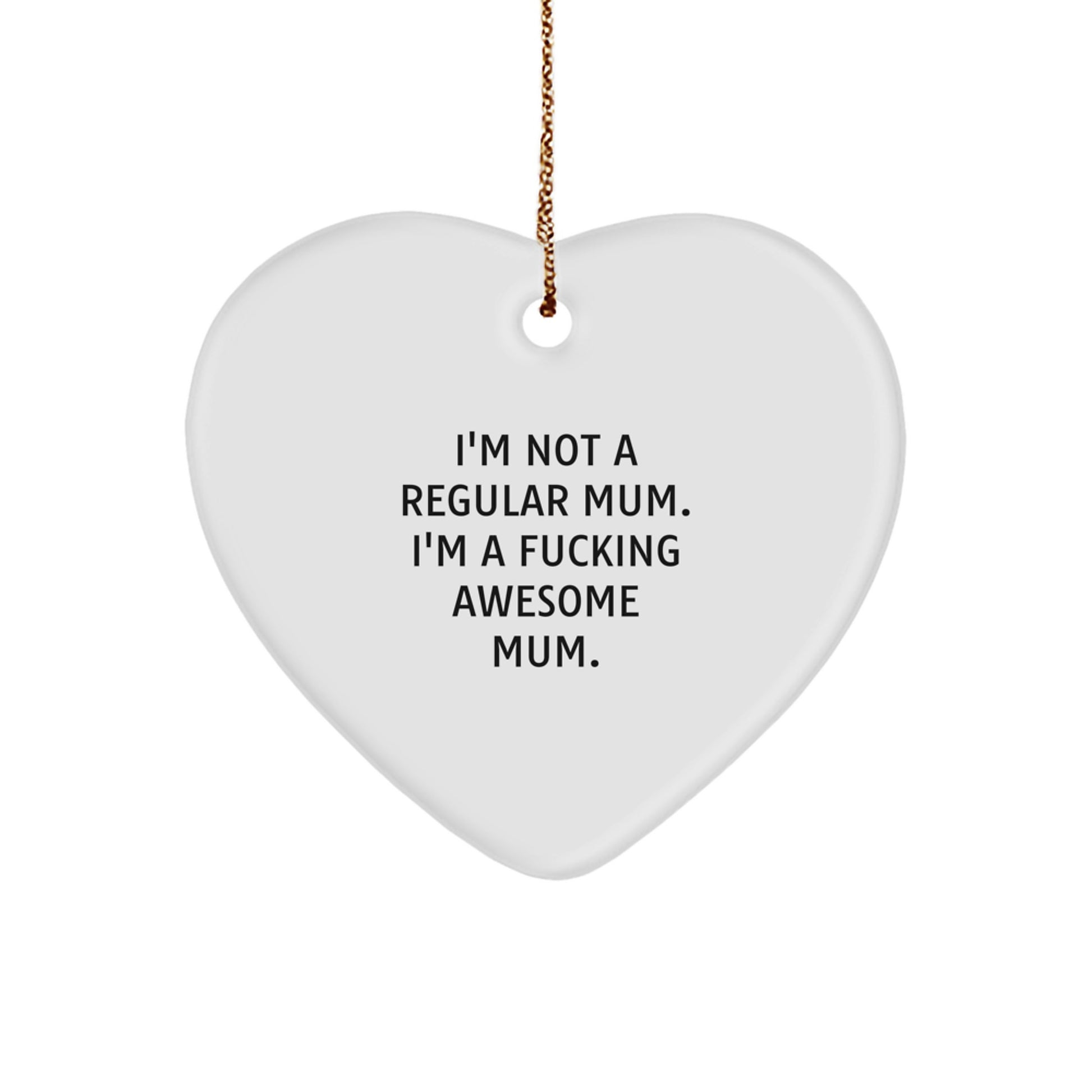 Funny Mum Gifts, 'I'm Not A Regular Mum. I'm A F--king Awesome Mum.' Heart Ornament, White, 2.75" Tall, Christmas Unique Gifts from Mom to Mum - Image 1