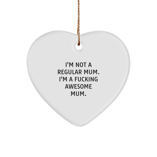 Funny Mum Gifts, 'I'm Not A Regular Mum. I'm A F--king Awesome Mum.' Heart Ornament, White, 2.75" Tall, Christmas Unique Gifts from Mom to Mum - Image 1