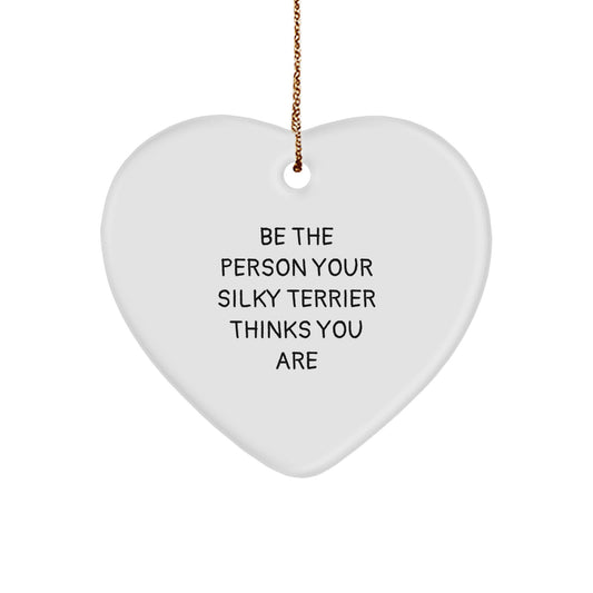 Funny Silky Terrier Dog Gifts - Be The Person Your Silky Terrier Thinks You Are Heart Ornament for Christmas - Image 1