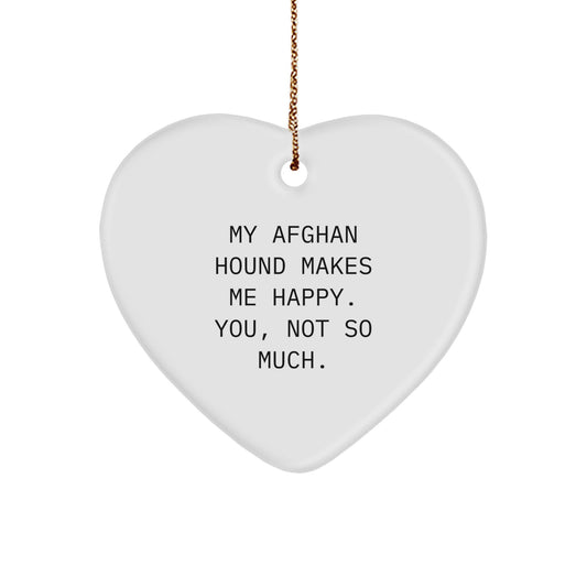 Funny Afghan Hound Dog Gifts from Men to Friends - Heart Ornament with 'My Afghan Hound Makes Me Happy. You, Not So Much.' Quote for Christmas - Image 1