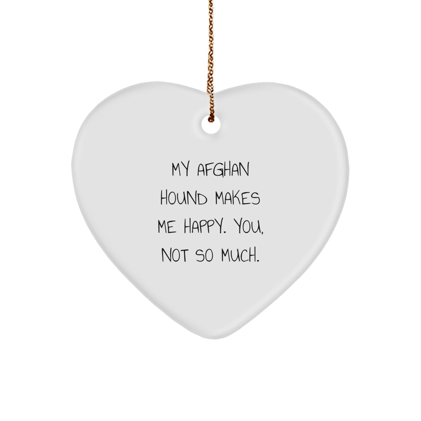 Afghan Hound Dog Lover's Funny Gift, 'My Afghan Hound Makes Me Happy. You, Not So Much.', Heart Ornament for Friends, Family, or Coworkers, Christmas Unique Gift for Men or Women - Image 1
