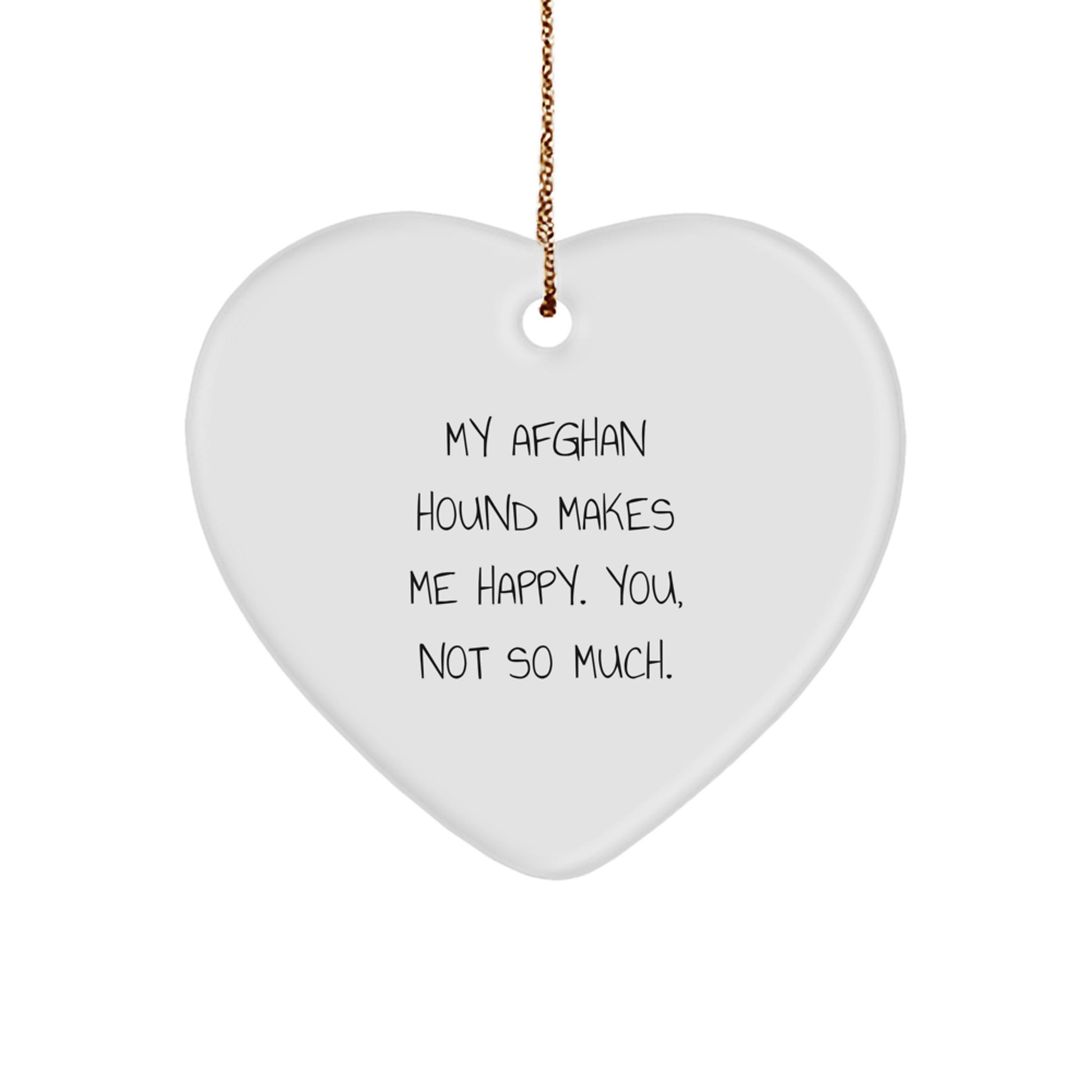 Afghan Hound Dog Lover's Funny Gift, 'My Afghan Hound Makes Me Happy. You, Not So Much.', Heart Ornament for Friends, Family, or Coworkers, Christmas Unique Gift for Men or Women - Image 1