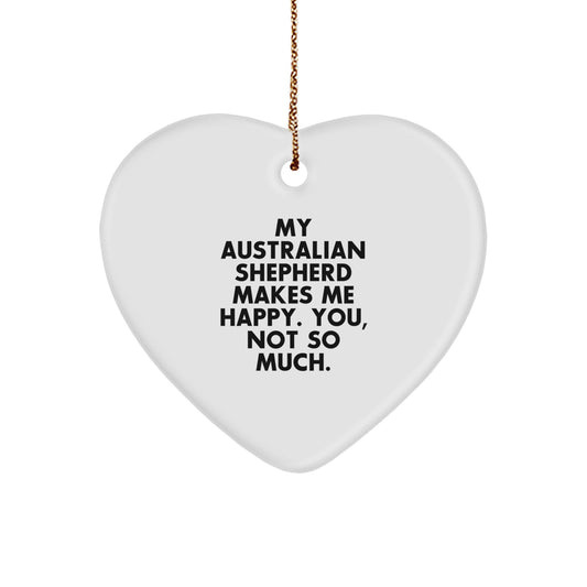 Australian Shepherd Dog Lover's Funny Heart Ornament Gifts from Friends to Australian Shepherd Dog Owners - 'My Australian Shepherd Makes Me Happy. You, Not So Much.' - Unique Christmas Unique Gifts - Image 1