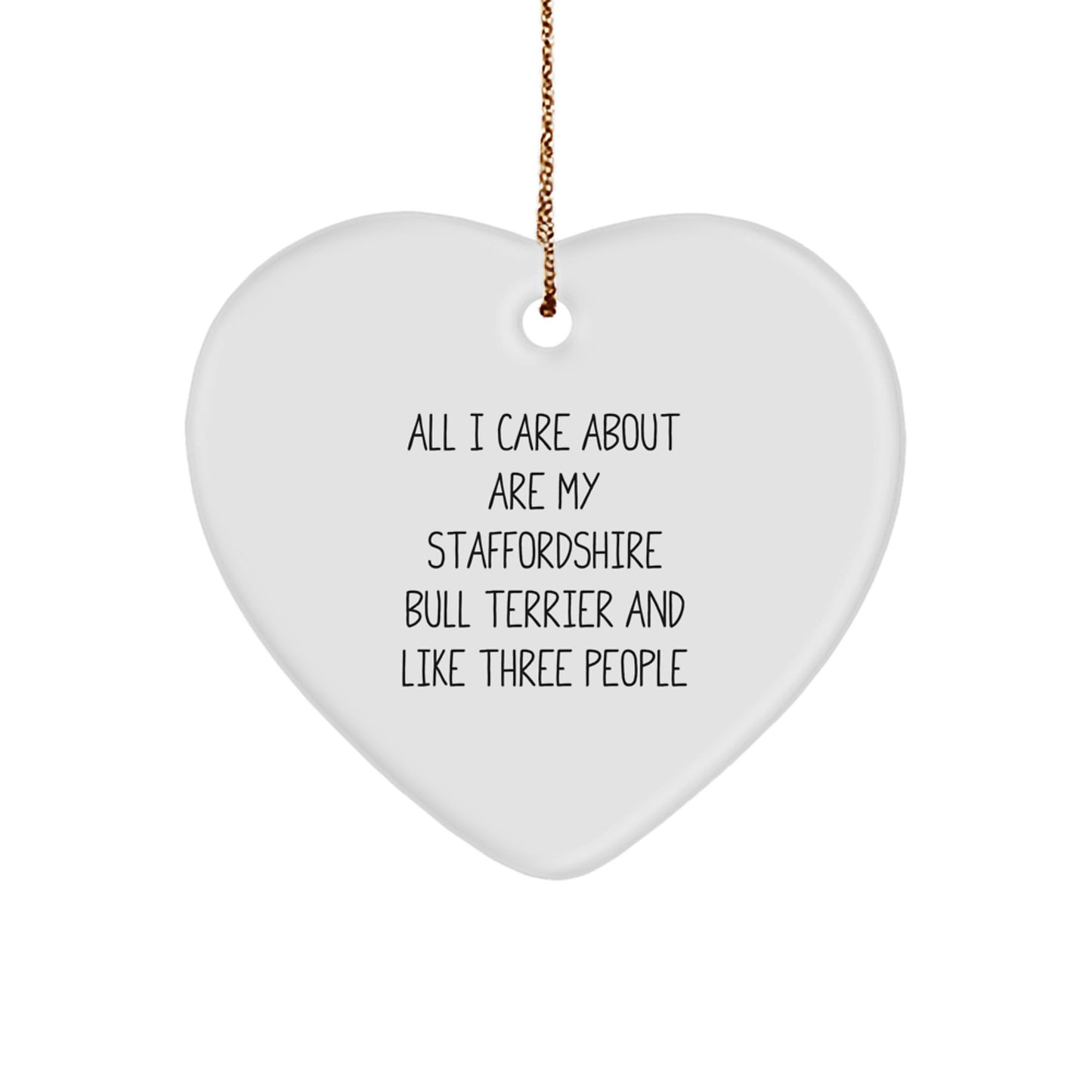 Staffordshire Bull Terrier Dog Lover's Funny Gift, 'All I Care About Are My Staffordshire Bull Terrier And Like Three People', Heart Ornament for Christmas from Family or Friends - Image 1