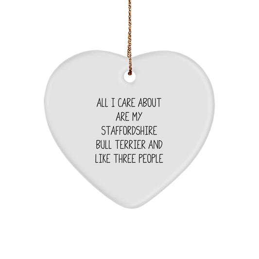 Staffordshire Bull Terrier Dog Lover's Funny Gift, 'All I Care About Are My Staffordshire Bull Terrier And Like Three People', Heart Ornament for Christmas from Family or Friends - Image 1