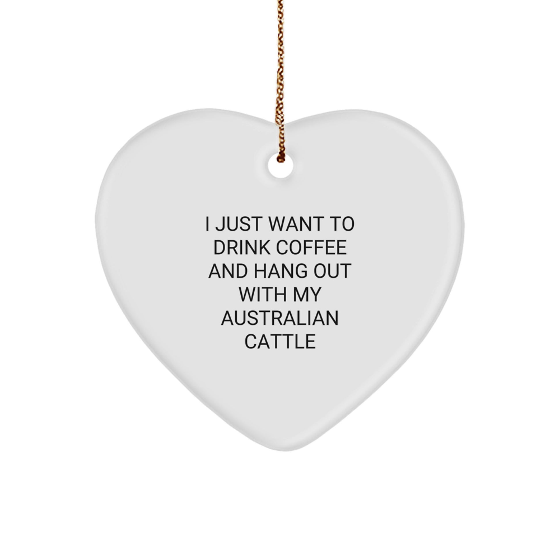 Australian Cattle Dog Lovers Funny Gifts from Friends and Family, Christmas Unique Australian Cattle Dog Heart Ornament, I Just Want To Drink Coffee And Hang Out With My Australian Cattle - Image 1