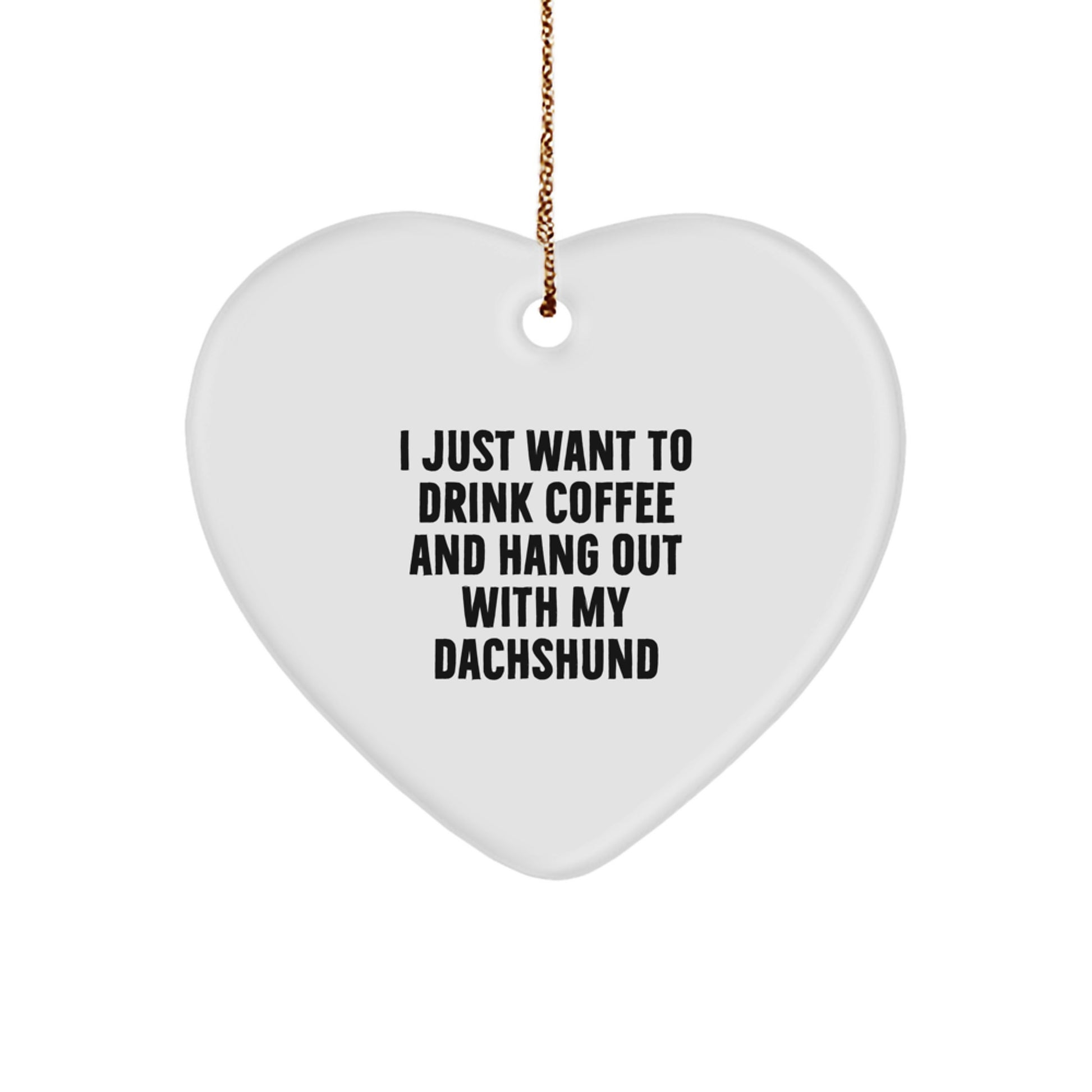 Funny Dachshund Dog Gifts, I Just Want To Drink Coffee And Hang Out With My Dachshund, Heart Ornament for Men, Women, Family, Christmas Unique Gifts from Friends, Coworkers - Image 1
