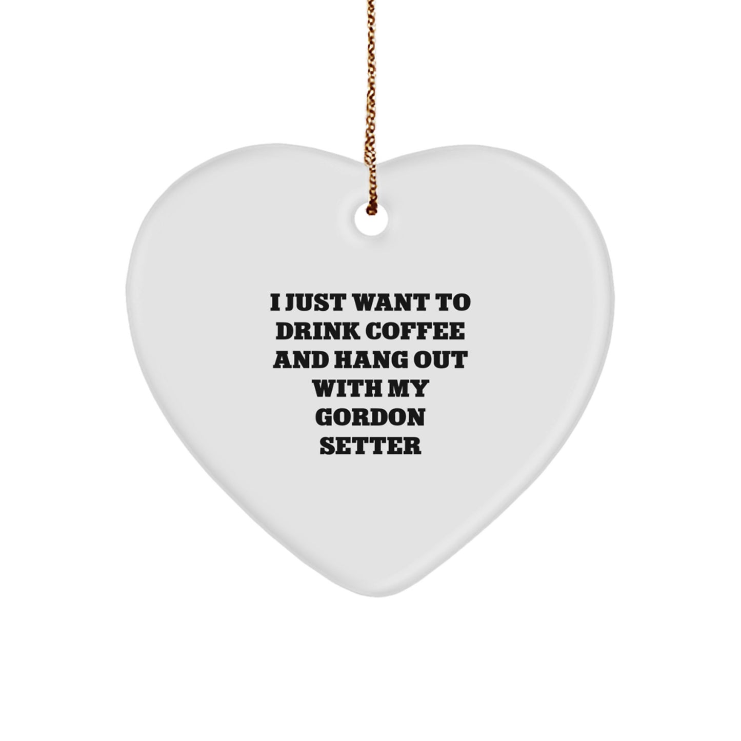 Gordon Setter Dog Lovers Delight - Heart Ornament Gifts from Friends to Family - I Just Want To Drink Coffee And Hang - Image 1