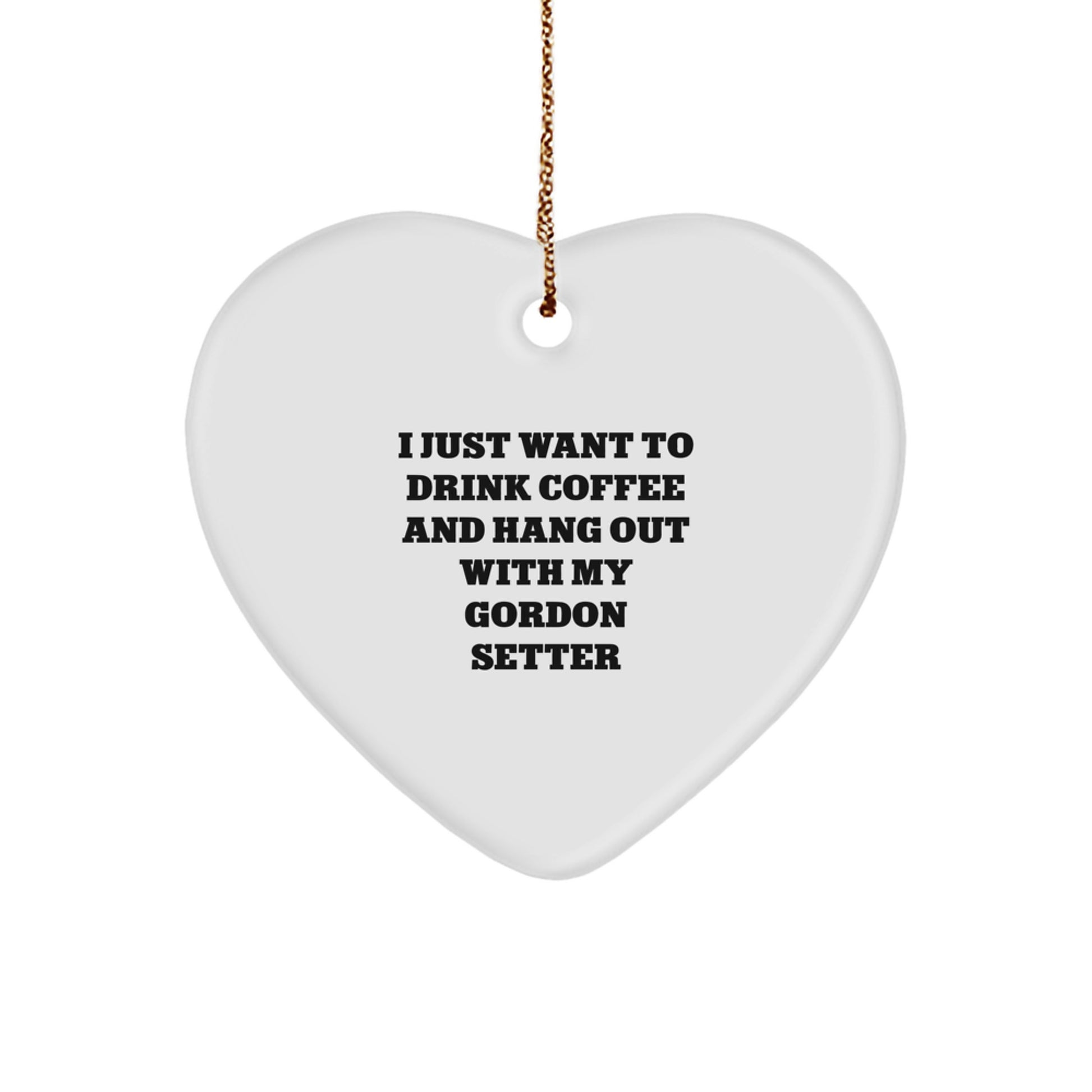 Gordon Setter Dog Lovers Delight - Heart Ornament Gifts from Friends to Family - I Just Want To Drink Coffee And Hang - Image 1