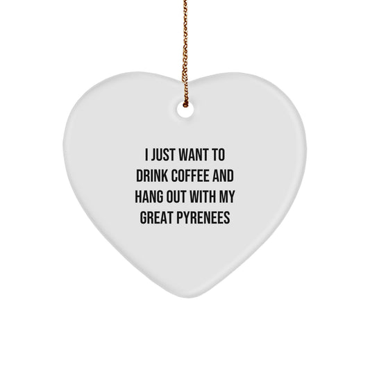 Funny Great Pyrenees Dog Gifts, Heart Ornament for Men or Women, 'I Just Want To Drink Coffee' - Unique Christmas Unique Gifts from Family to Friends - Image 1