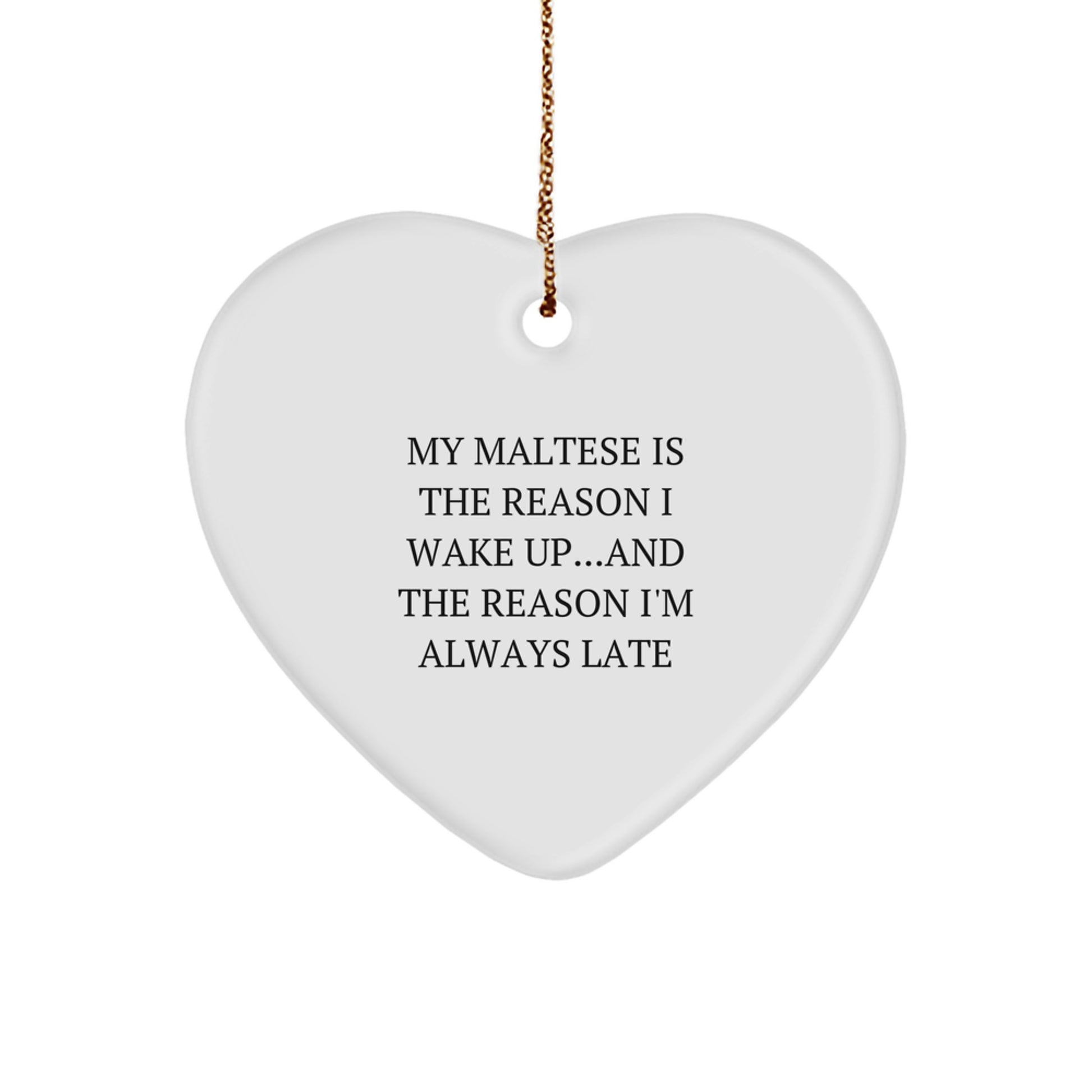 Funny Maltese Dog Lover Christmas Unique Gifts from Friends for Family - Heart Ornament My Maltese Is The Reason I'm Always Late - Image 1