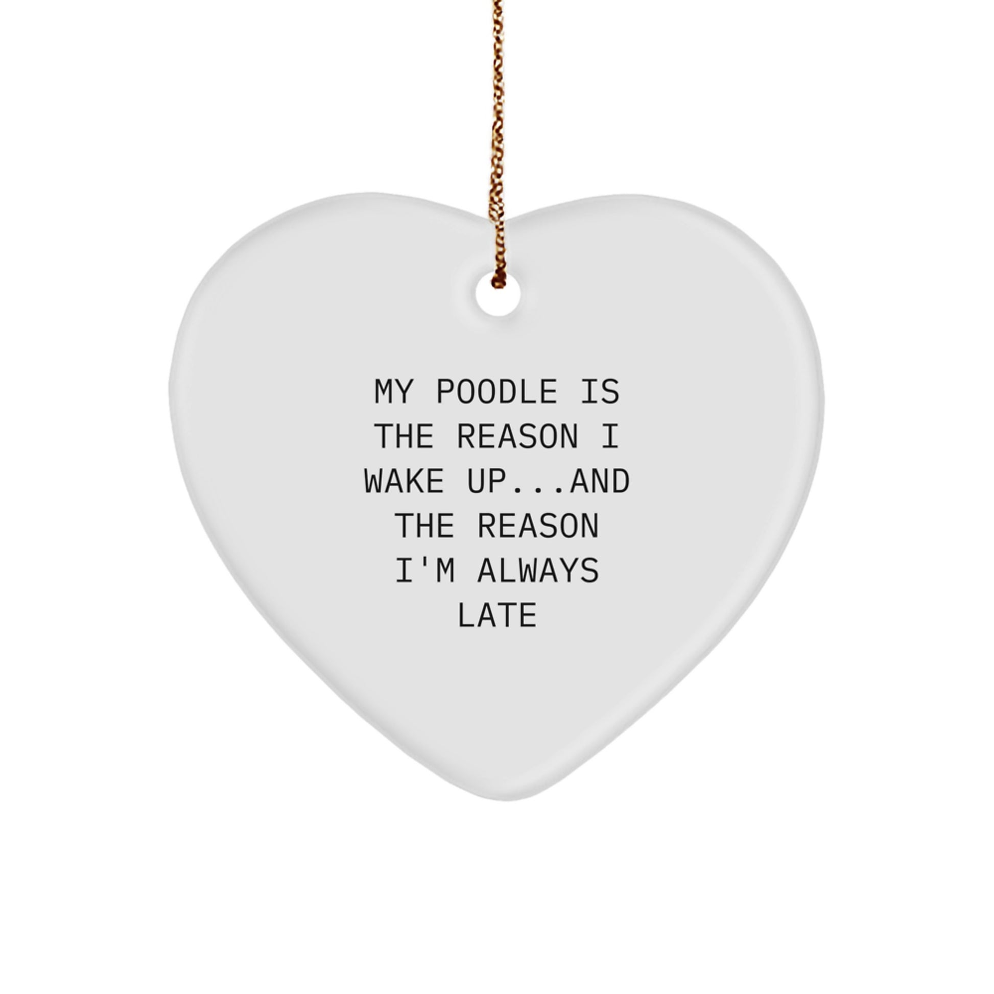 Funny Poodle Dog Gifts from Family - Heart Ornament with 'My Poodle Is The Reason I Wake Up...and The Reason I'm Always Late' - Christmas Unique Presents for Friends - Image 1