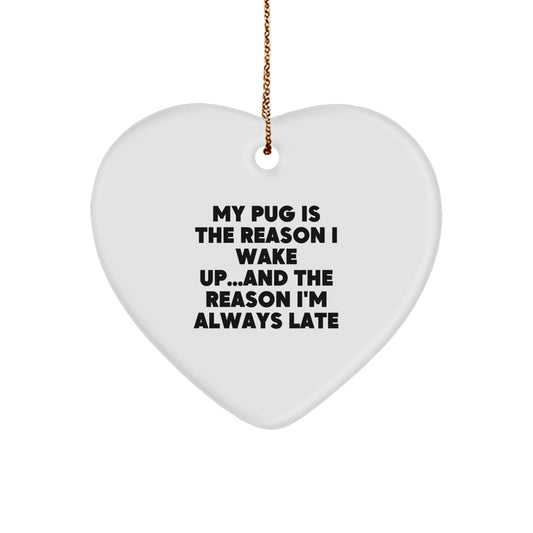 Funny Pug Dog Gifts from Men to Family - Heart Ornament with 'My Pug Is The Reason I Wake Up...and The Reason I'm Always Late' Quote for Christmas - Image 1