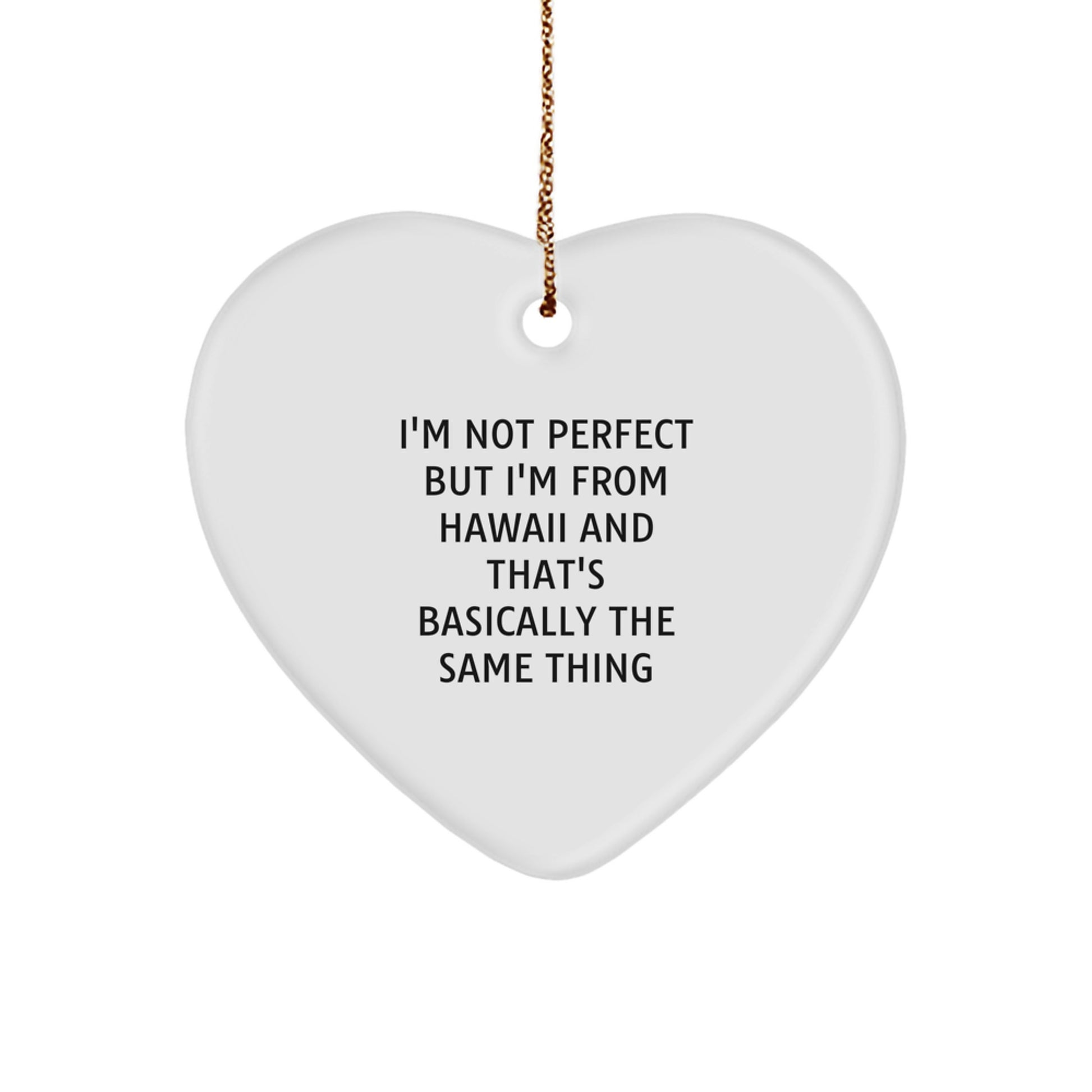 Hawaii Heart Ornament Gifts from Friends to Family - 'I'm Not Perfect But I'm From Hawaii' Funny Quote - Image 1