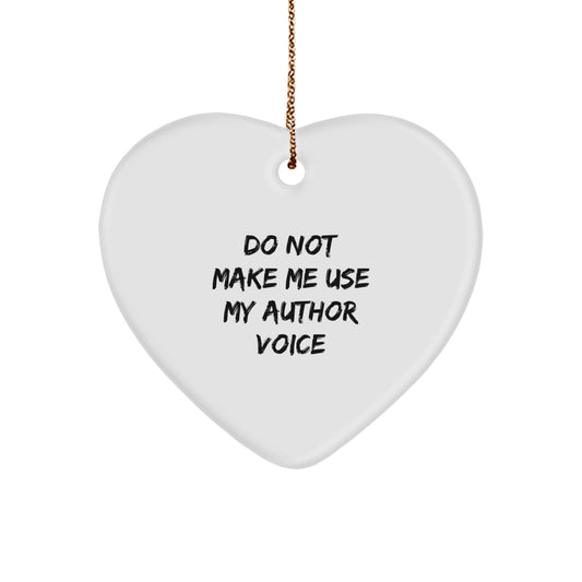 Author Quotes Gifts from Friends for Inspirational Author Heart Ornament, 'Do Not Make Me Use My Author Voice' on White MDF - Image 1
