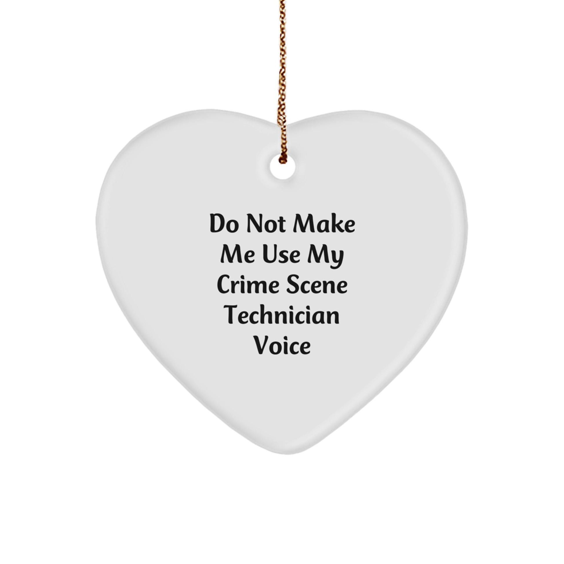 Crime Scene Technician Gifts from Men, Women, or Friends - 'Do Not Make Me Use My Crime Scene Technician Voice' Heart Ornament, Unique Christmas Unique Gifts for Crime Scene Technician - Image 1