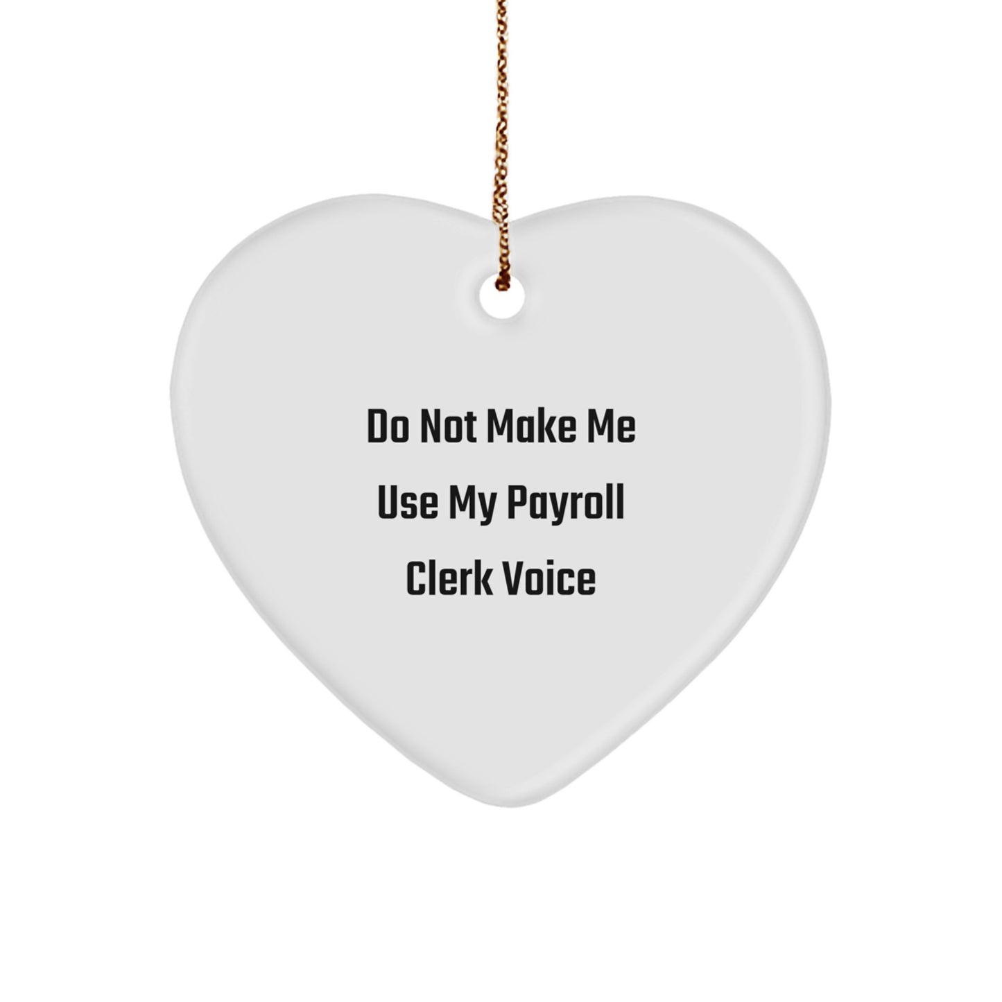 Payroll Clerk Gifts from Friends - 'Do Not Make Me Use My Payroll Clerk Voice' Christmas Heart Ornament, Unique Gifts for Payroll Clerk - Image 1