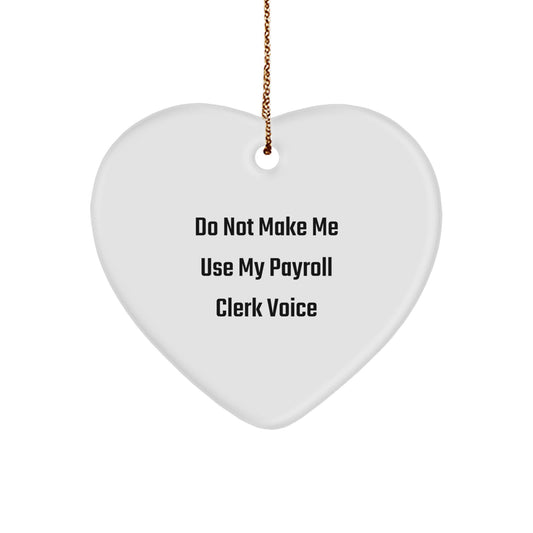 Payroll Clerk Gifts from Friends - 'Do Not Make Me Use My Payroll Clerk Voice' Christmas Heart Ornament, Unique Gifts for Payroll Clerk - Image 1