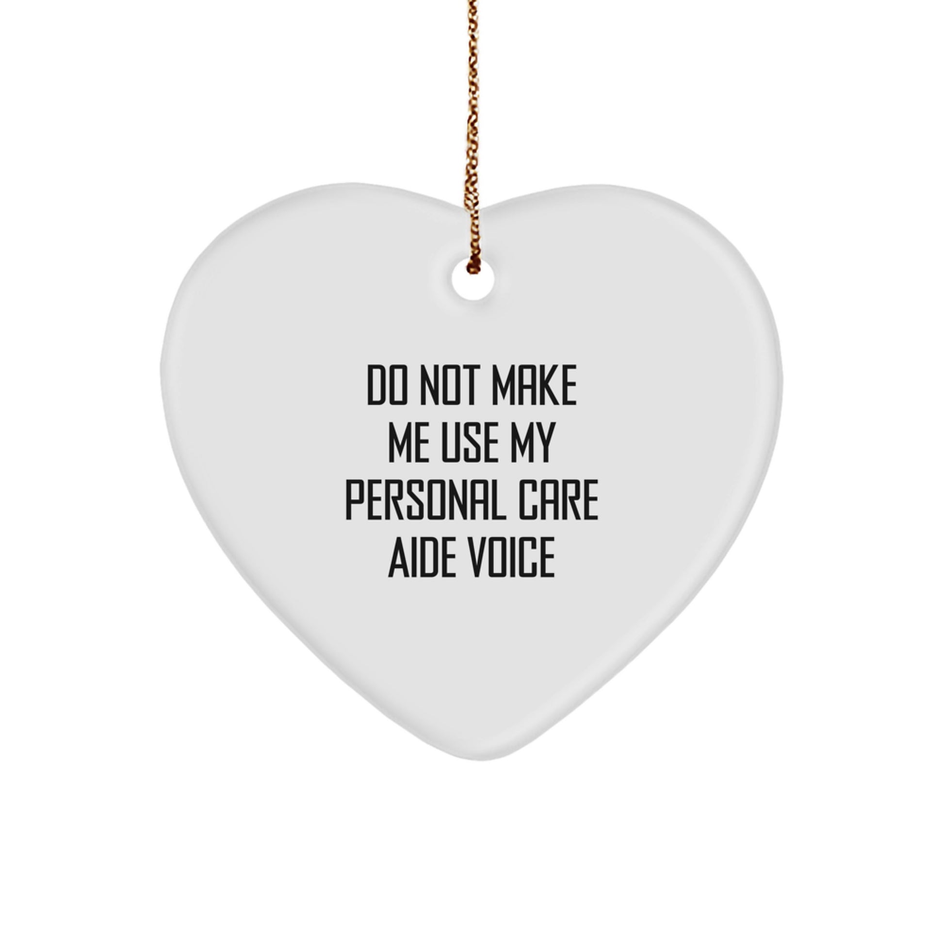 Funny Personal Care Aide Gifts from Friends - 'Do Not Make Me Use My Personal Care Aide Voice' Heart Ornament for Christmas - Image 1