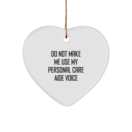 Funny Personal Care Aide Gifts from Friends - 'Do Not Make Me Use My Personal Care Aide Voice' Heart Ornament for Christmas - Image 1