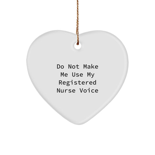 Funny Registered Nurse Gifts from Friends for Christmas - Heart Ornament with 'Do Not Make Me Use My Registered Nurse Voice' Quote - Image 1