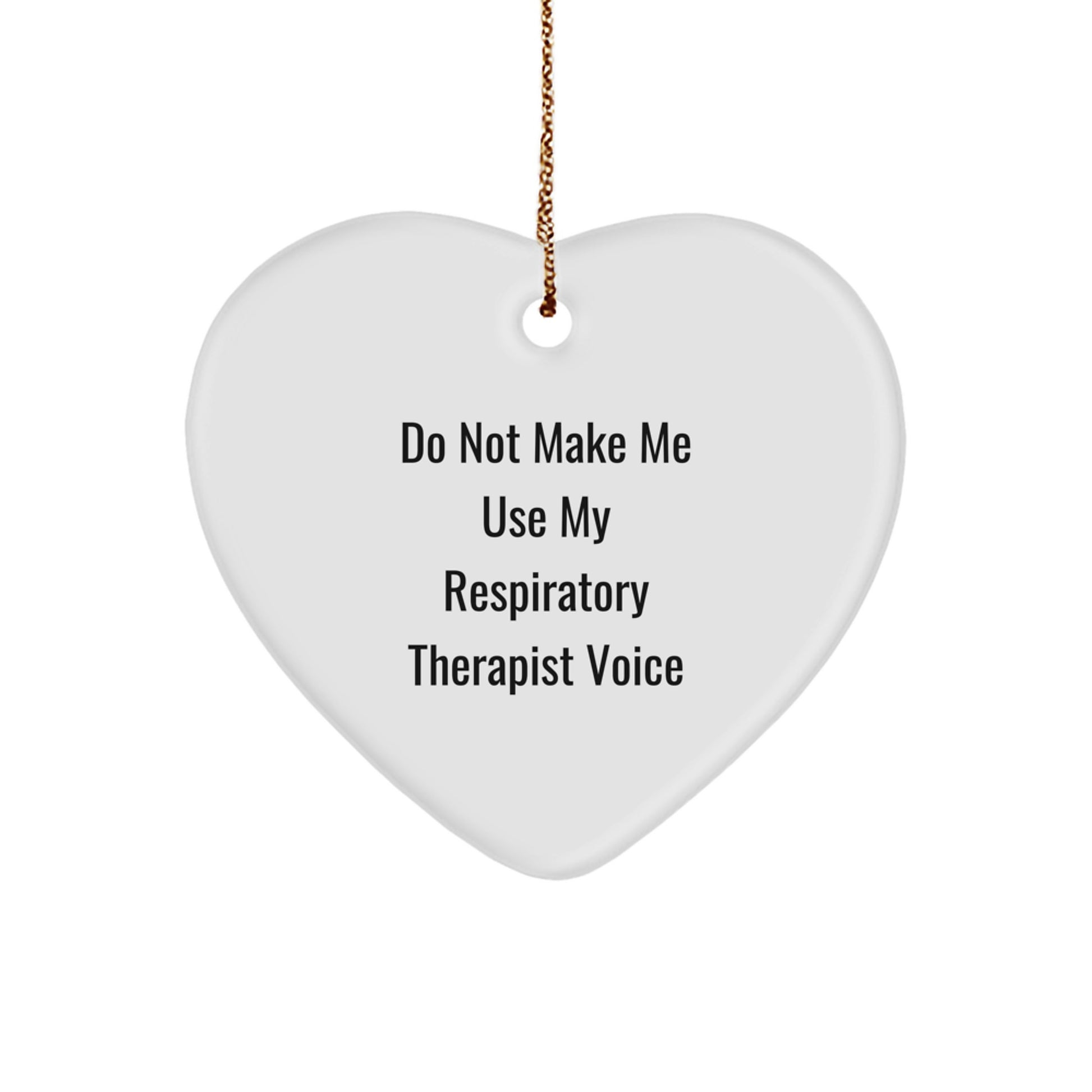Respiratory Therapist Gifts from Friends and Family - 'Do Not Make Me Use My Respiratory Therapist Voice' Heart Ornament for Christmas - Image 1