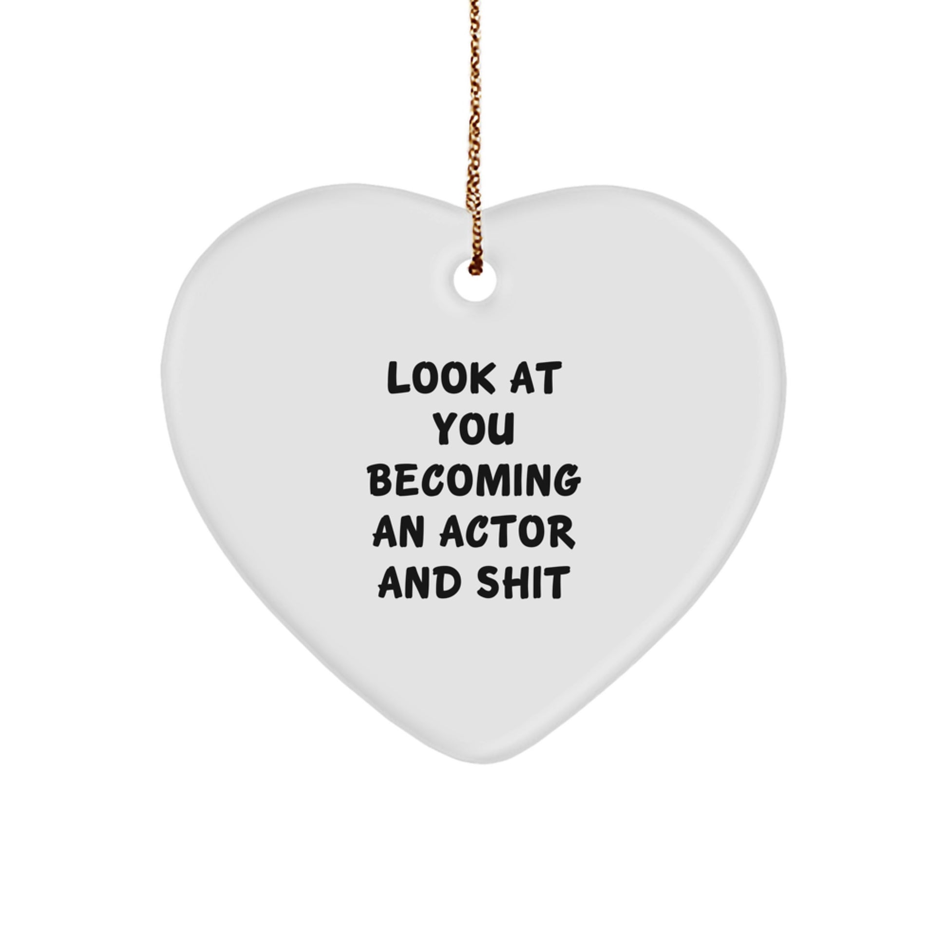 Funny Actor Gifts from Friends for Christmas - Heart Ornament with 'Look At You Becoming An Actor And Shit' Quote, Perfect for Coworkers, Family, or Men - Image 1