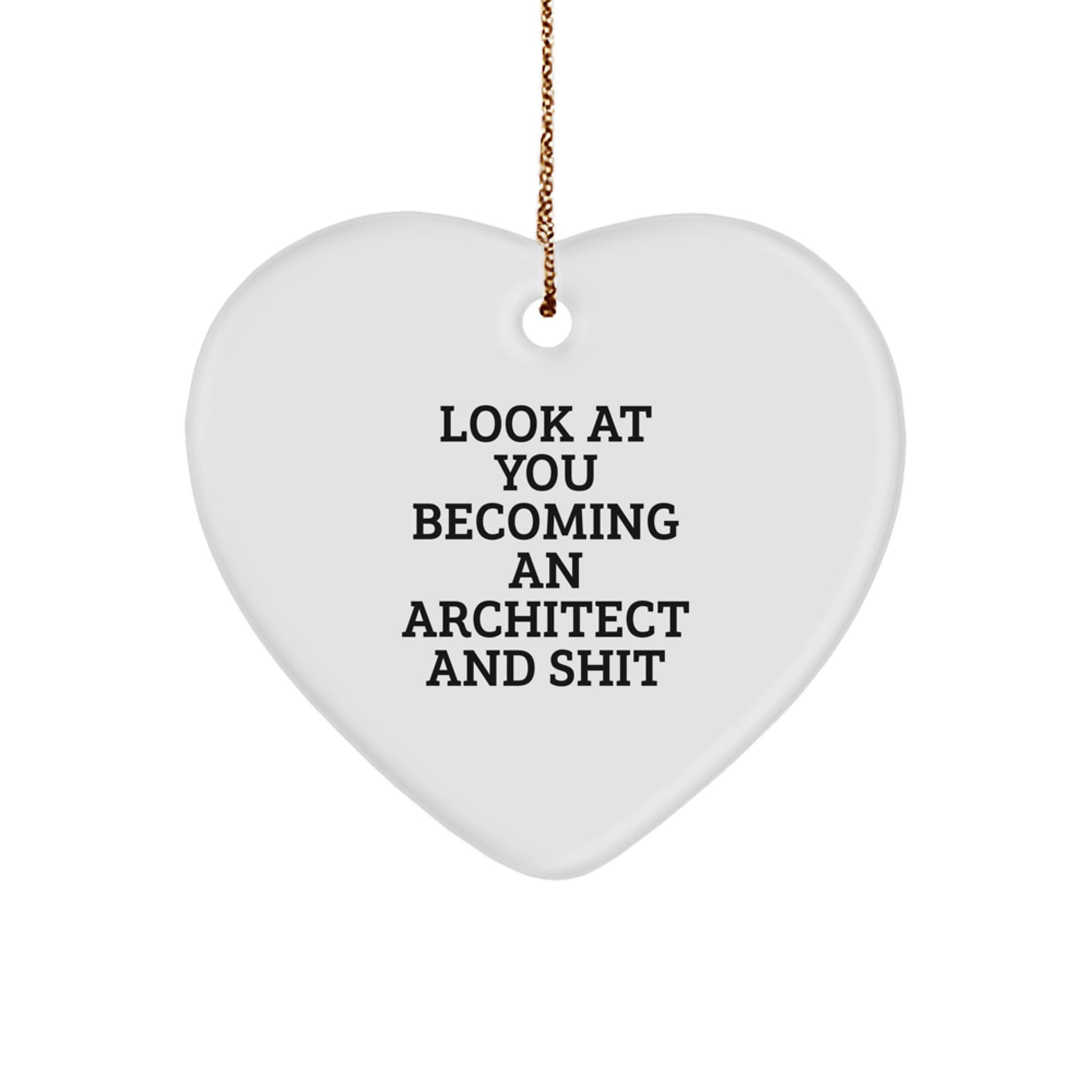 Funny Architect Gifts for Men and Women - Heart Ornament with 'Look At You Becoming An Architect And Shit' Quote - Christmas Unique Gifts from Friends or Coworkers - Image 1