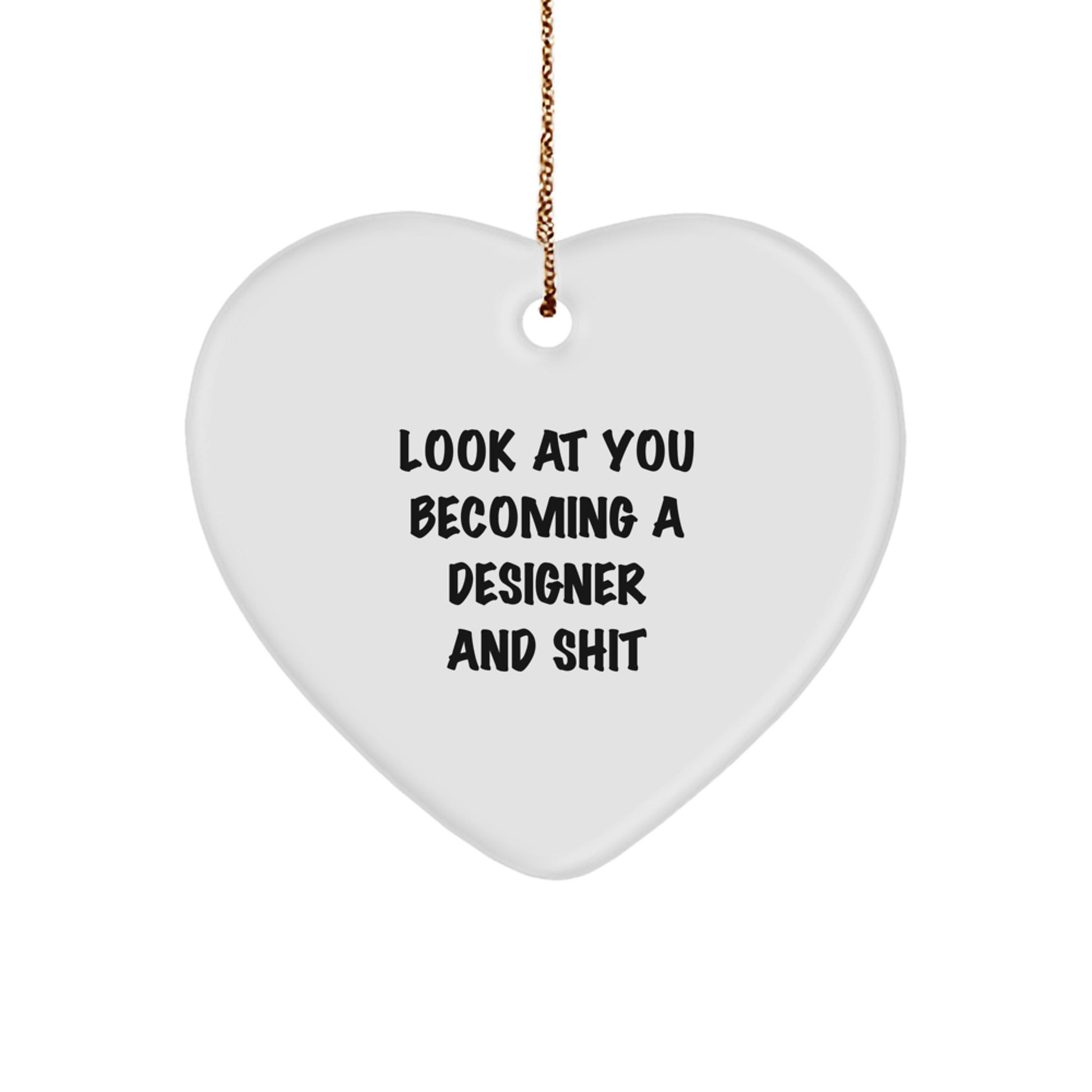 Funny Designer Gifts from Friends - White Heart Ornament, 'Look At You Becoming A Designer And Shit' Christmas Decor, Gifts for Designer Women, Cute and Unique Present - Image 1