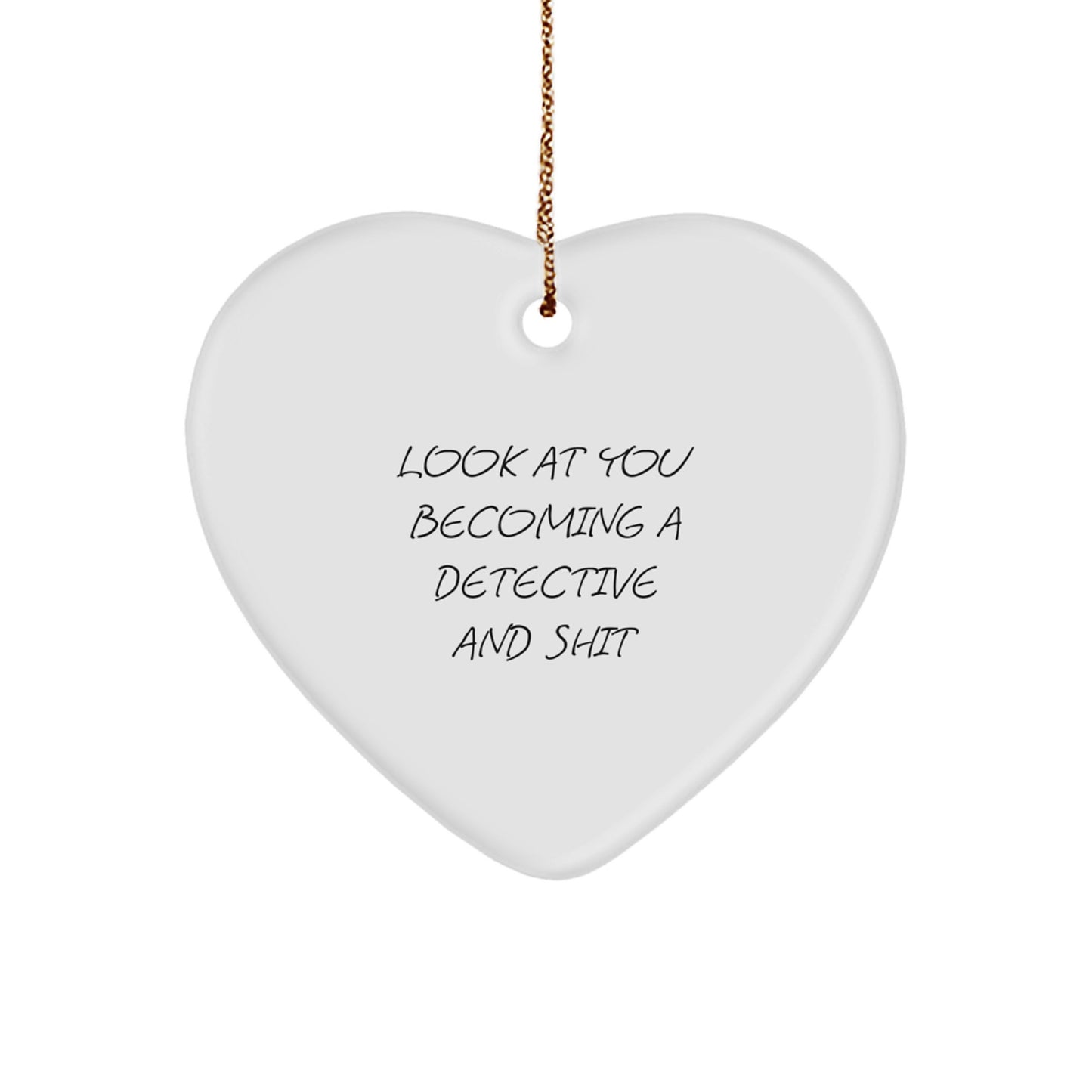 Funny Detective Gifts for Men - Heart Ornament with 'Look At You Becoming A Detective And Shit' Quote - Gifts from Friends for Christmas - Image 1