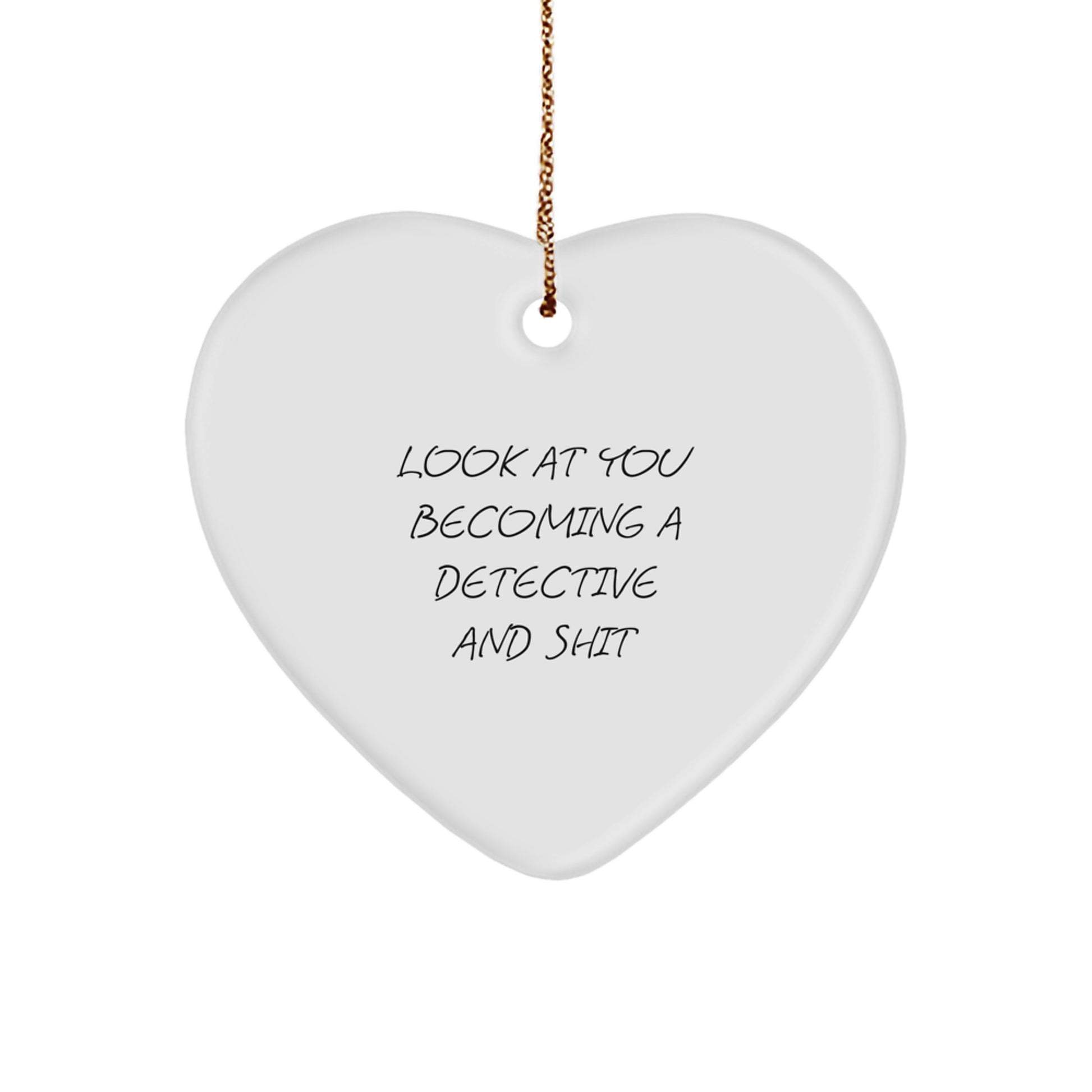 Funny Detective Gifts for Men - Heart Ornament with 'Look At You Becoming A Detective And Shit' Quote - Gifts from Friends for Christmas - Image 1