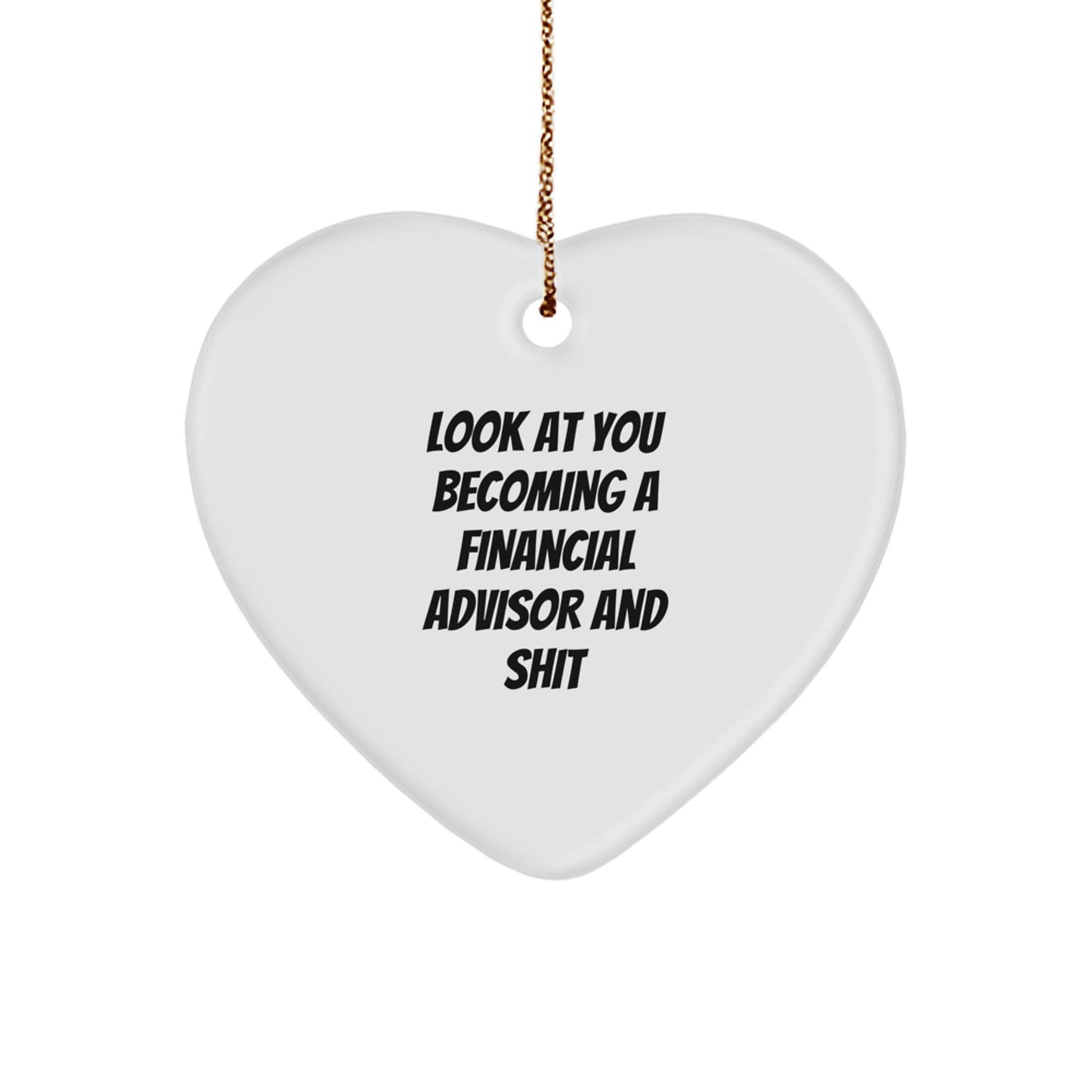 Funny Financial Advisor Gifts from Friends for Christmas - Look At You Becoming A Financial Advisor And Shit Heart Ornament, Perfect for Coworkers or Family - Image 1