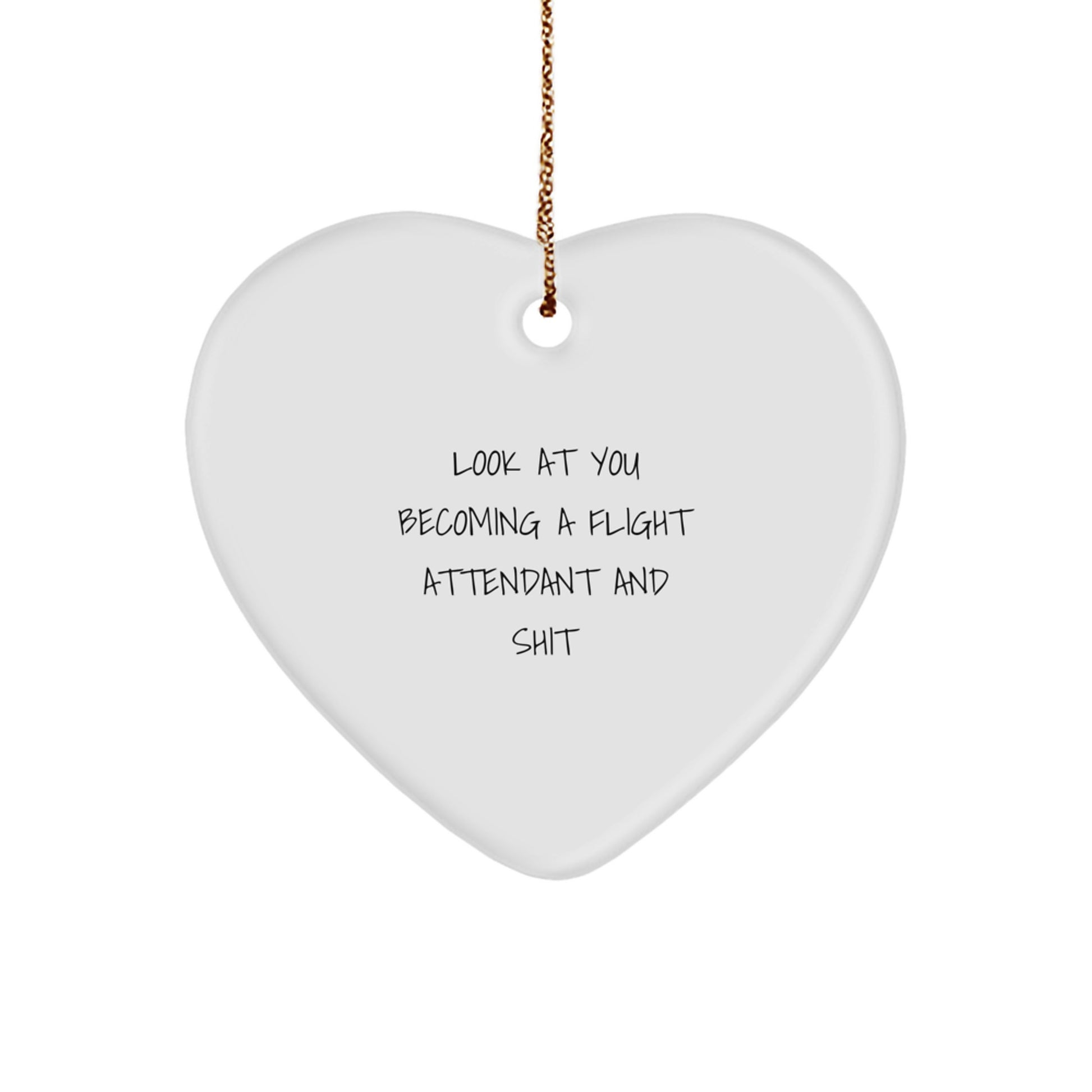Funny Flight Attendant Gifts from Friends - 'Look At You Becoming A Flight Attendant And Shit' Heart Ornament for Christmas - Image 1