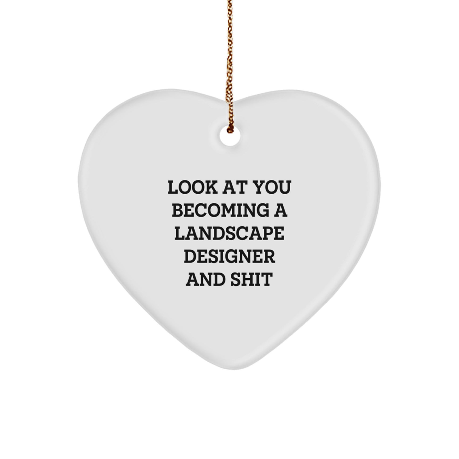 Funny Landscape Designer Gifts from Friends, 'Look At You Becoming A Landscape Designer And Shit', Heart Ornament for Christmas - Image 1
