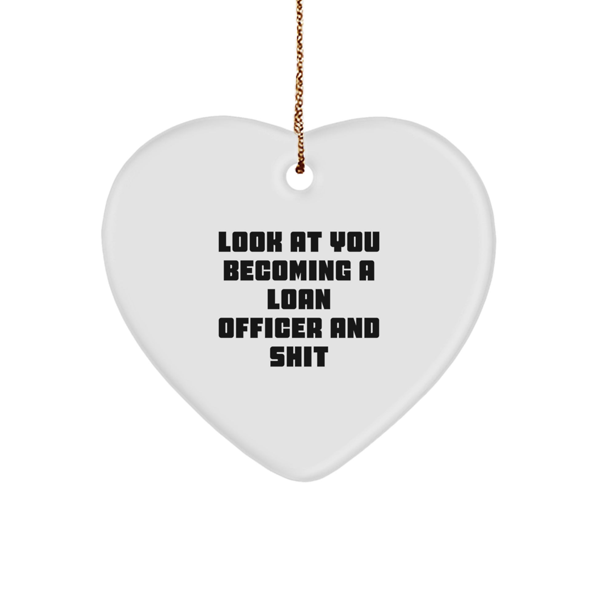 Funny Loan Officer Gifts from Friends and Family - 'Look At You Becoming A Loan Officer And Shit' Heart Ornament for Christmas - Image 1
